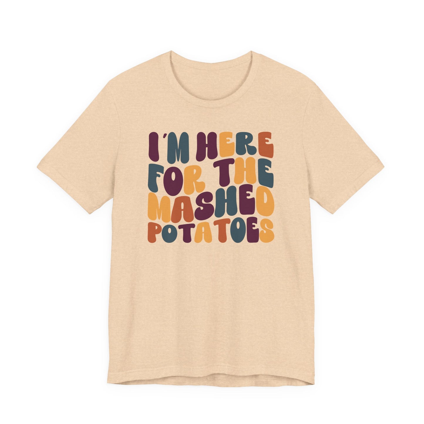 “I’m Here for the Mashed Potatoes” Thanksgiving Tee – Your Holiday Feast Favorite