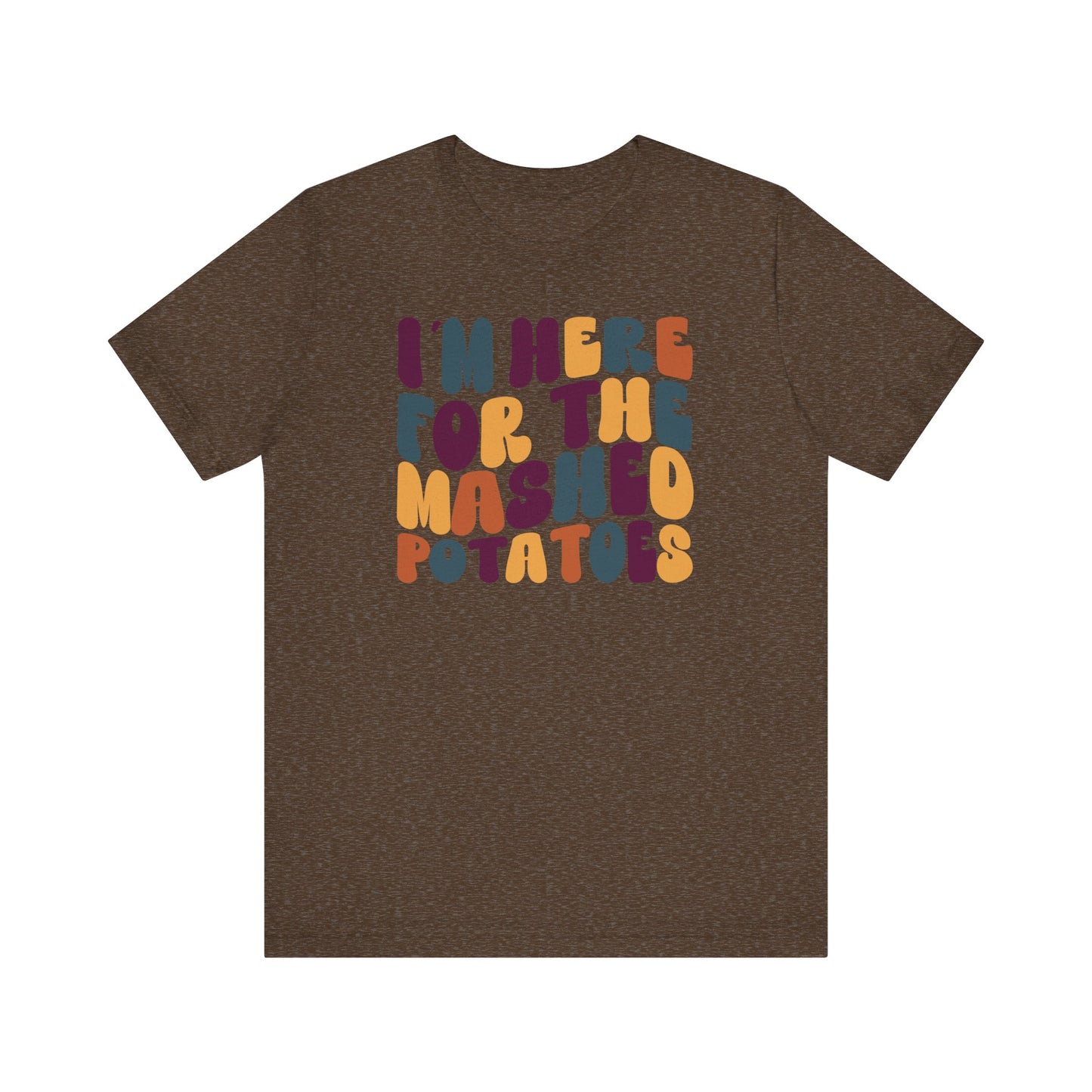 “I’m Here for the Mashed Potatoes” Thanksgiving Tee – Your Holiday Feast Favorite