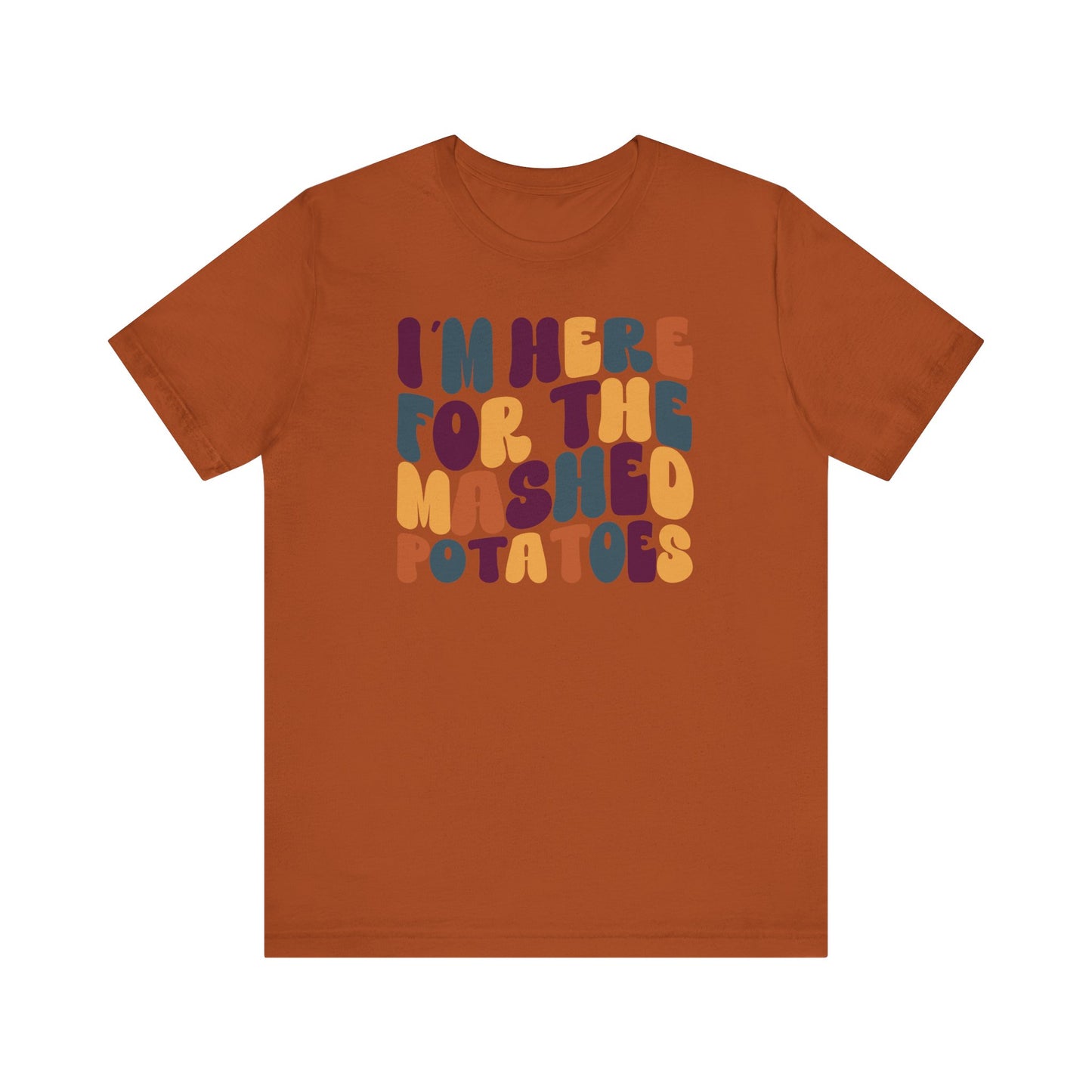 “I’m Here for the Mashed Potatoes” Thanksgiving Tee – Your Holiday Feast Favorite