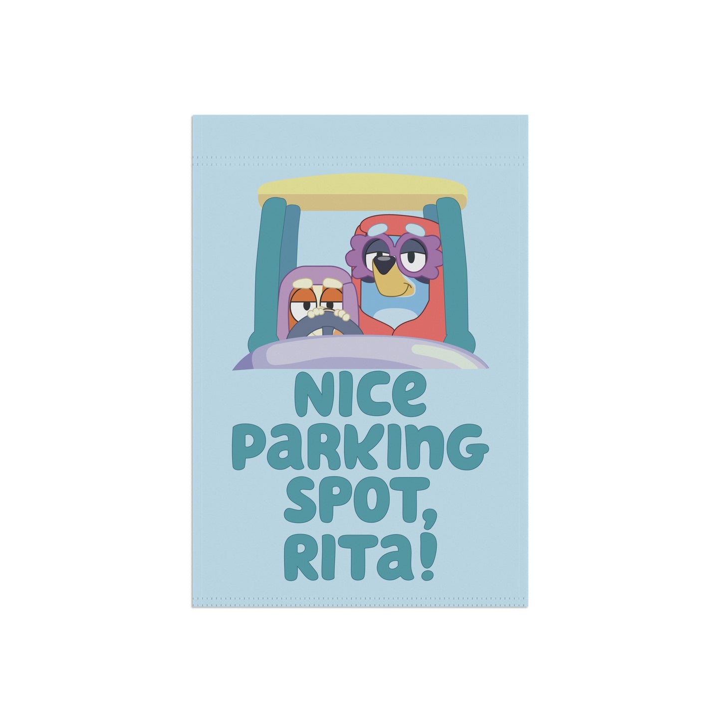 “Nice Parking Spot, Rita!” Garden Flag – Bluey Grannies Design