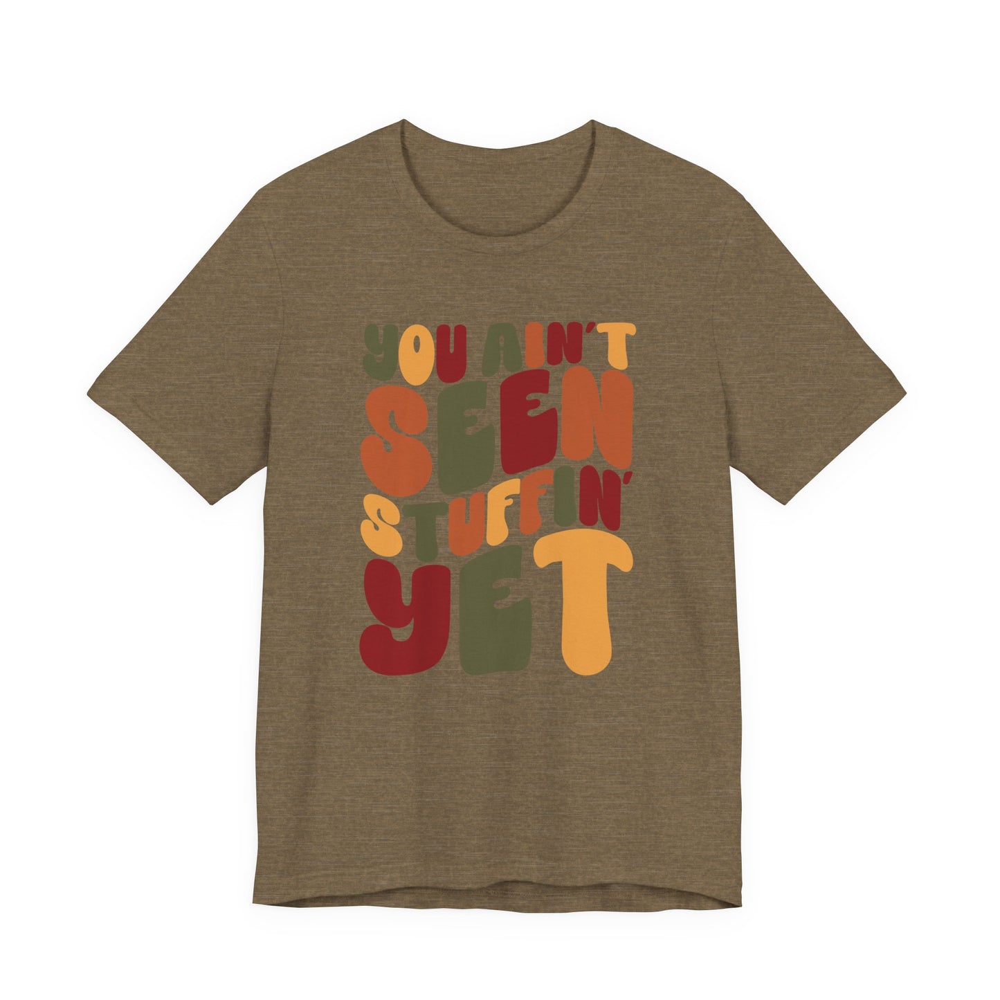 "You Ain't Seen Stuffin' Yet" Thanksgiving Tee – The Holiday Classic You’ll Love