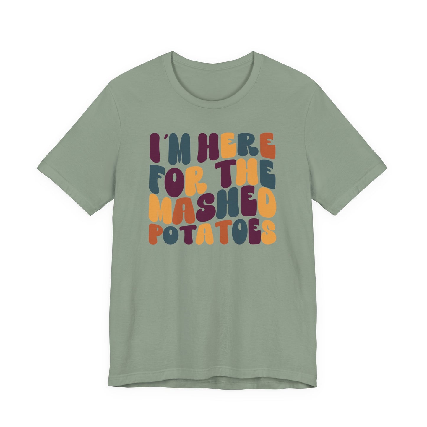 “I’m Here for the Mashed Potatoes” Thanksgiving Tee – Your Holiday Feast Favorite