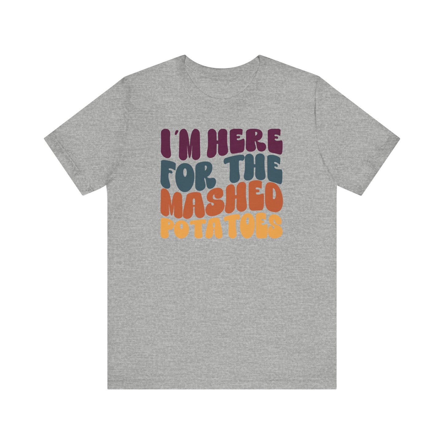 “I'm here for the Mashed Potatoes” Thanksgiving Tee – The Holiday Classic You’ll Love