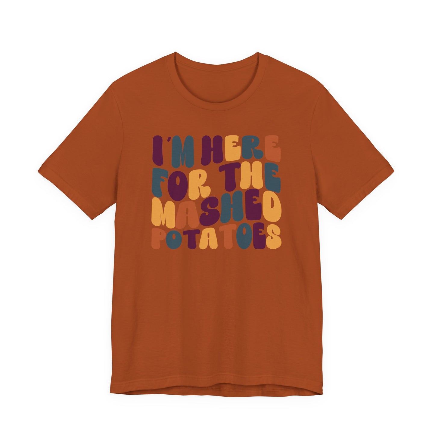 “I’m Here for the Mashed Potatoes” Thanksgiving Tee – Your Holiday Feast Favorite
