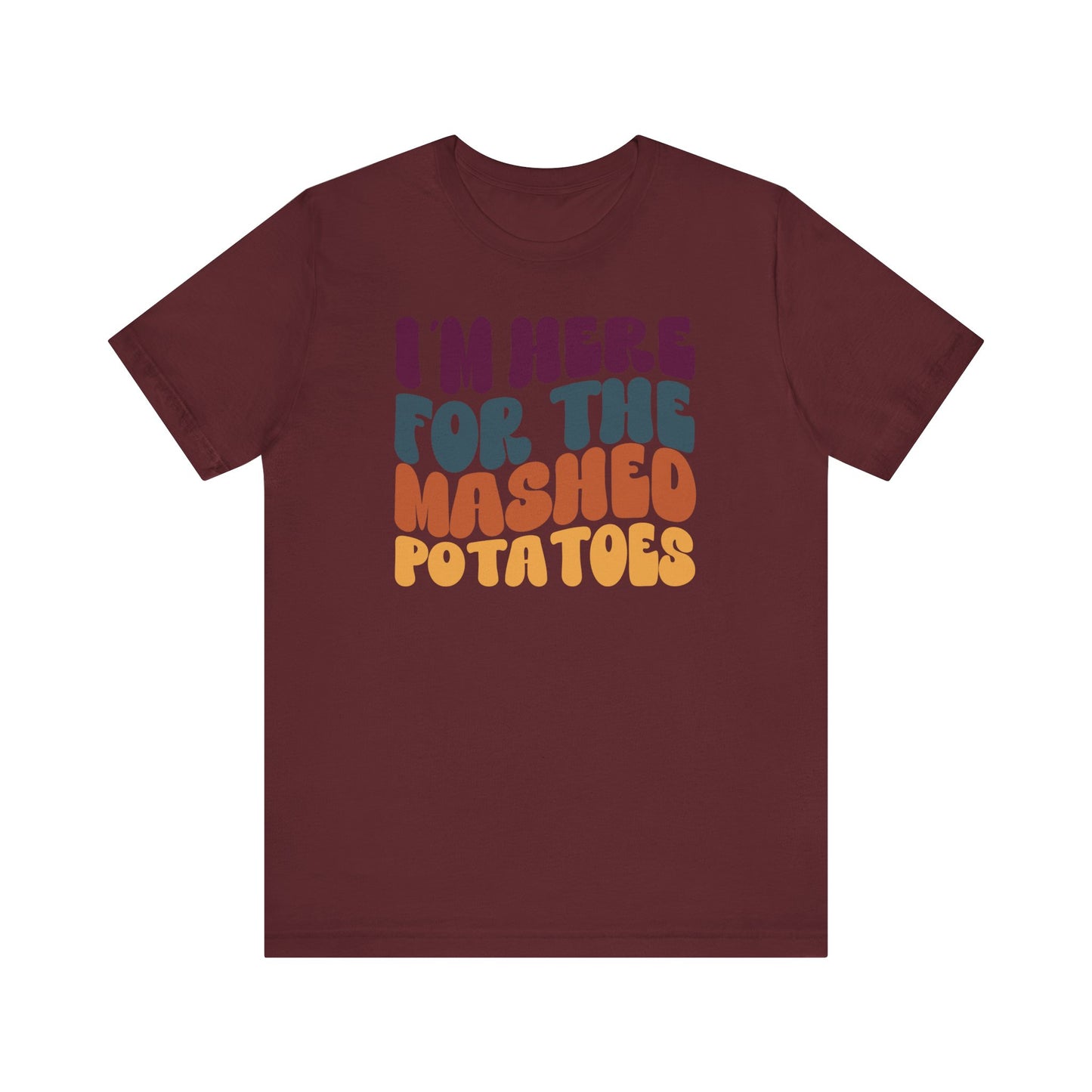 “I'm here for the Mashed Potatoes” Thanksgiving Tee – The Holiday Classic You’ll Love