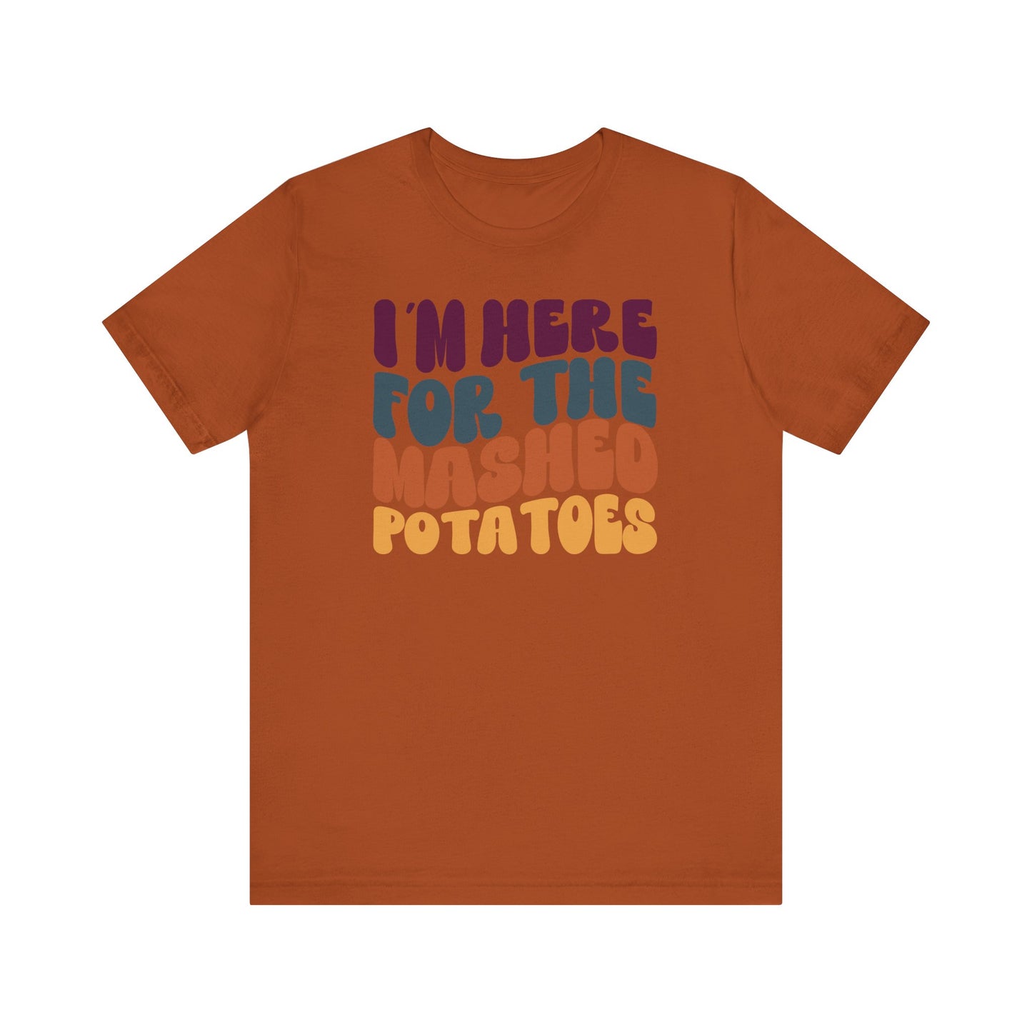 “I'm here for the Mashed Potatoes” Thanksgiving Tee – The Holiday Classic You’ll Love