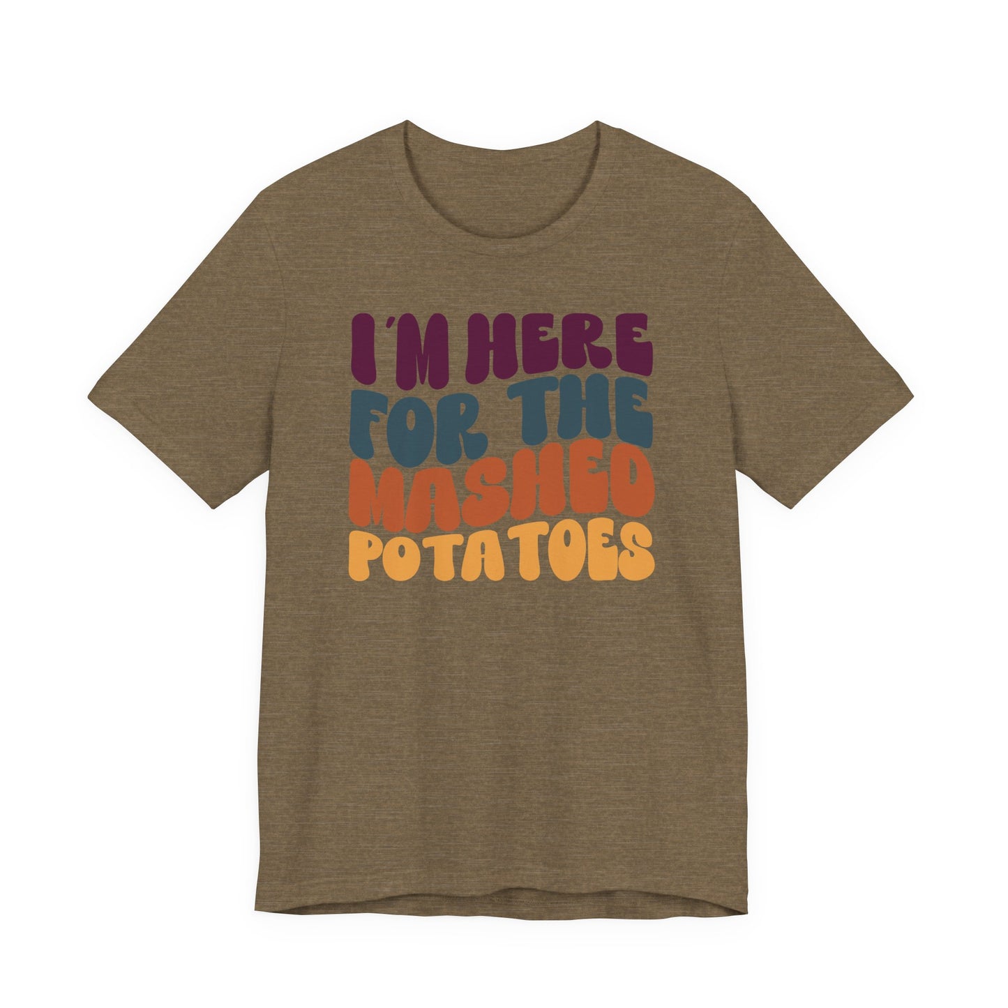 “I'm here for the Mashed Potatoes” Thanksgiving Tee – The Holiday Classic You’ll Love