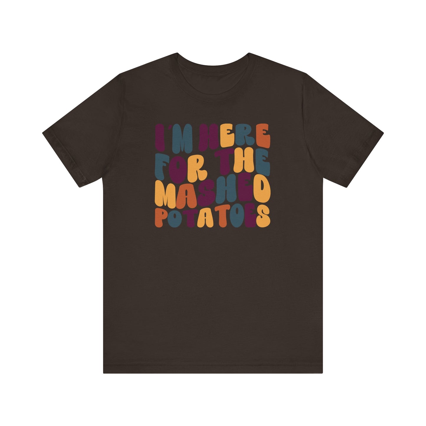 “I’m Here for the Mashed Potatoes” Thanksgiving Tee – Your Holiday Feast Favorite