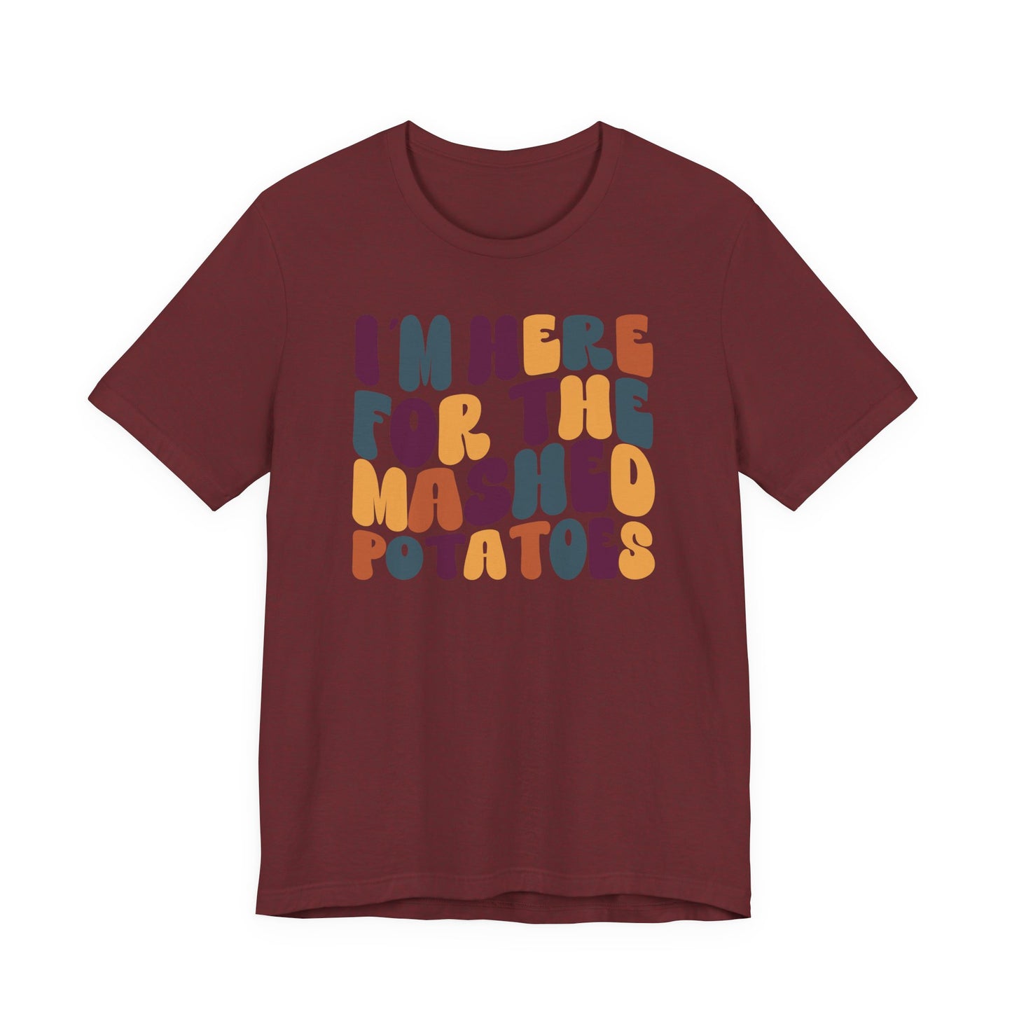 “I’m Here for the Mashed Potatoes” Thanksgiving Tee – Your Holiday Feast Favorite