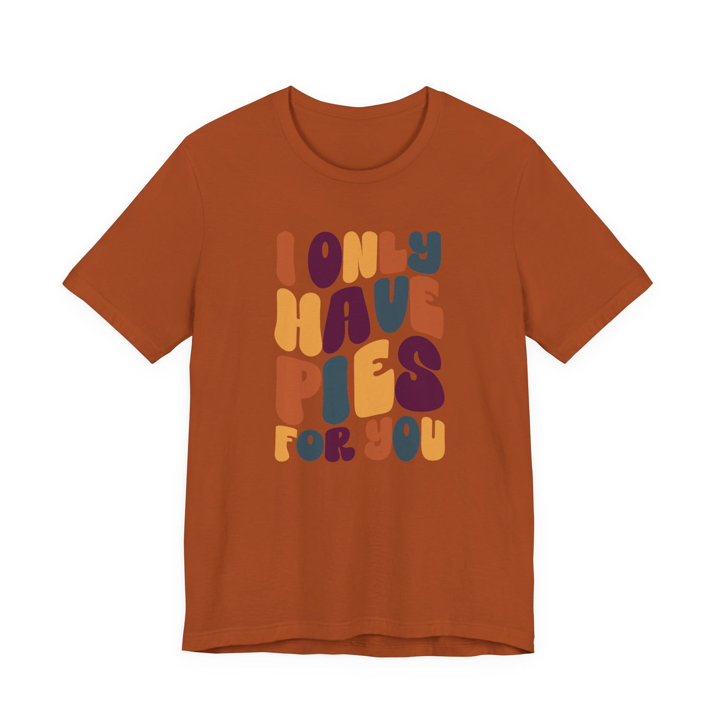 "I only have Pies for You" Thanksgiving Tee – The Holiday Classic You’ll Love