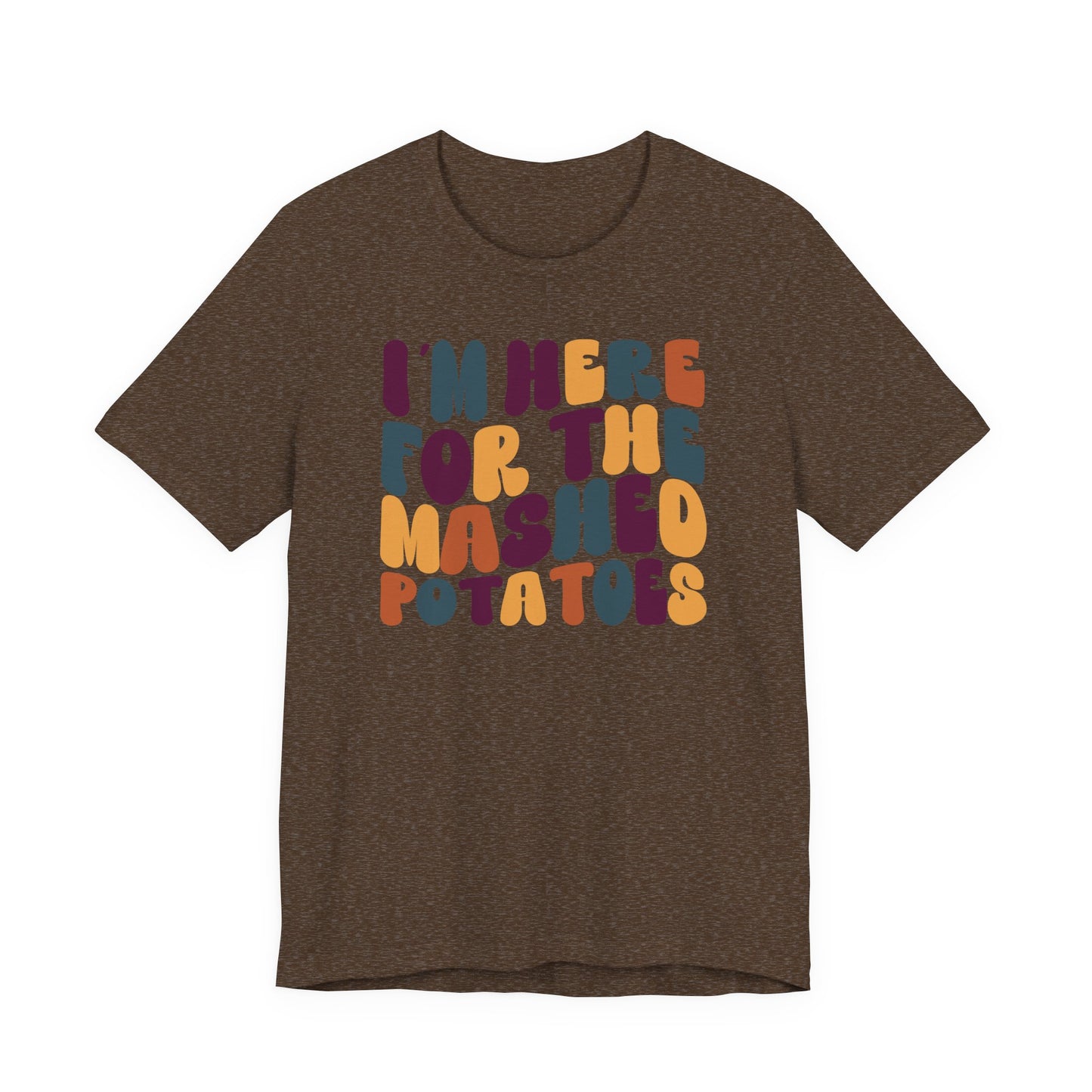 “I’m Here for the Mashed Potatoes” Thanksgiving Tee – Your Holiday Feast Favorite