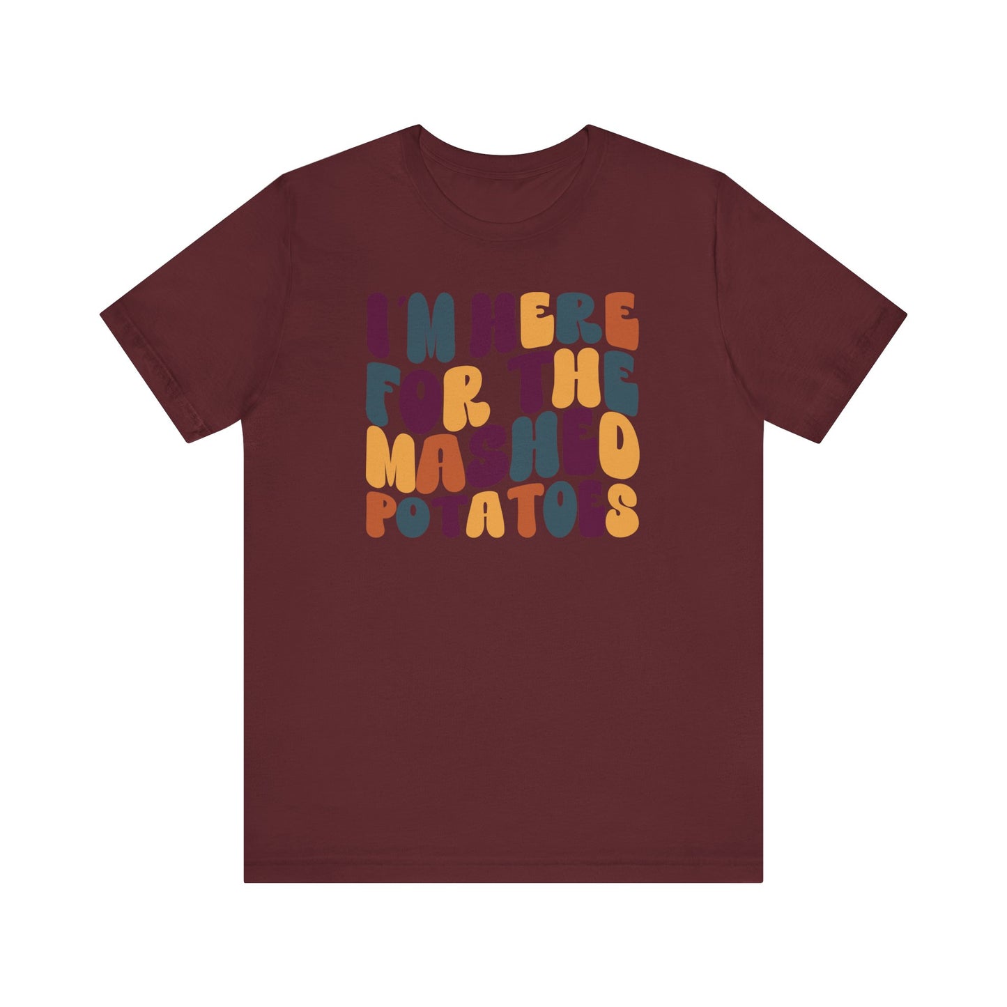 “I’m Here for the Mashed Potatoes” Thanksgiving Tee – Your Holiday Feast Favorite