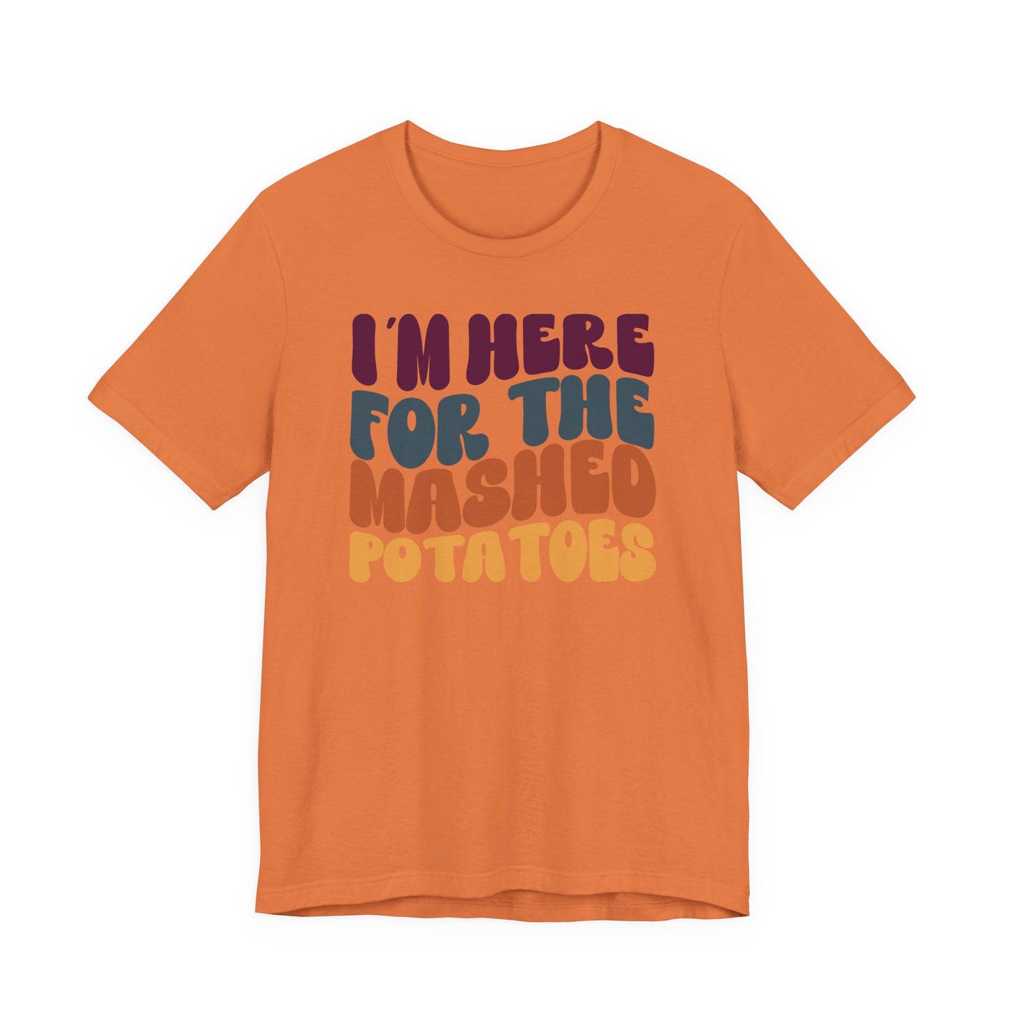 “I'm here for the Mashed Potatoes” Thanksgiving Tee – The Holiday Classic You’ll Love