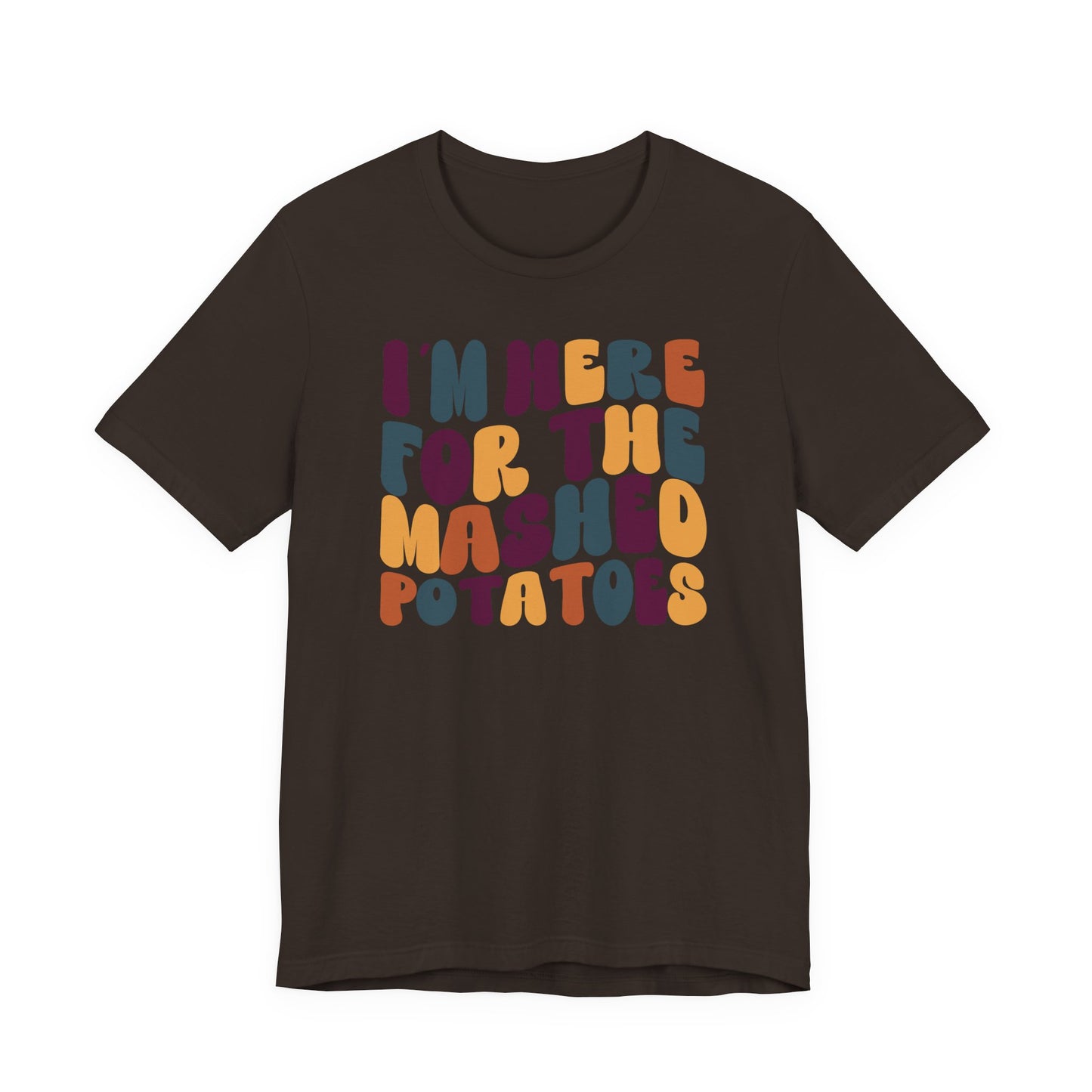 “I’m Here for the Mashed Potatoes” Thanksgiving Tee – Your Holiday Feast Favorite