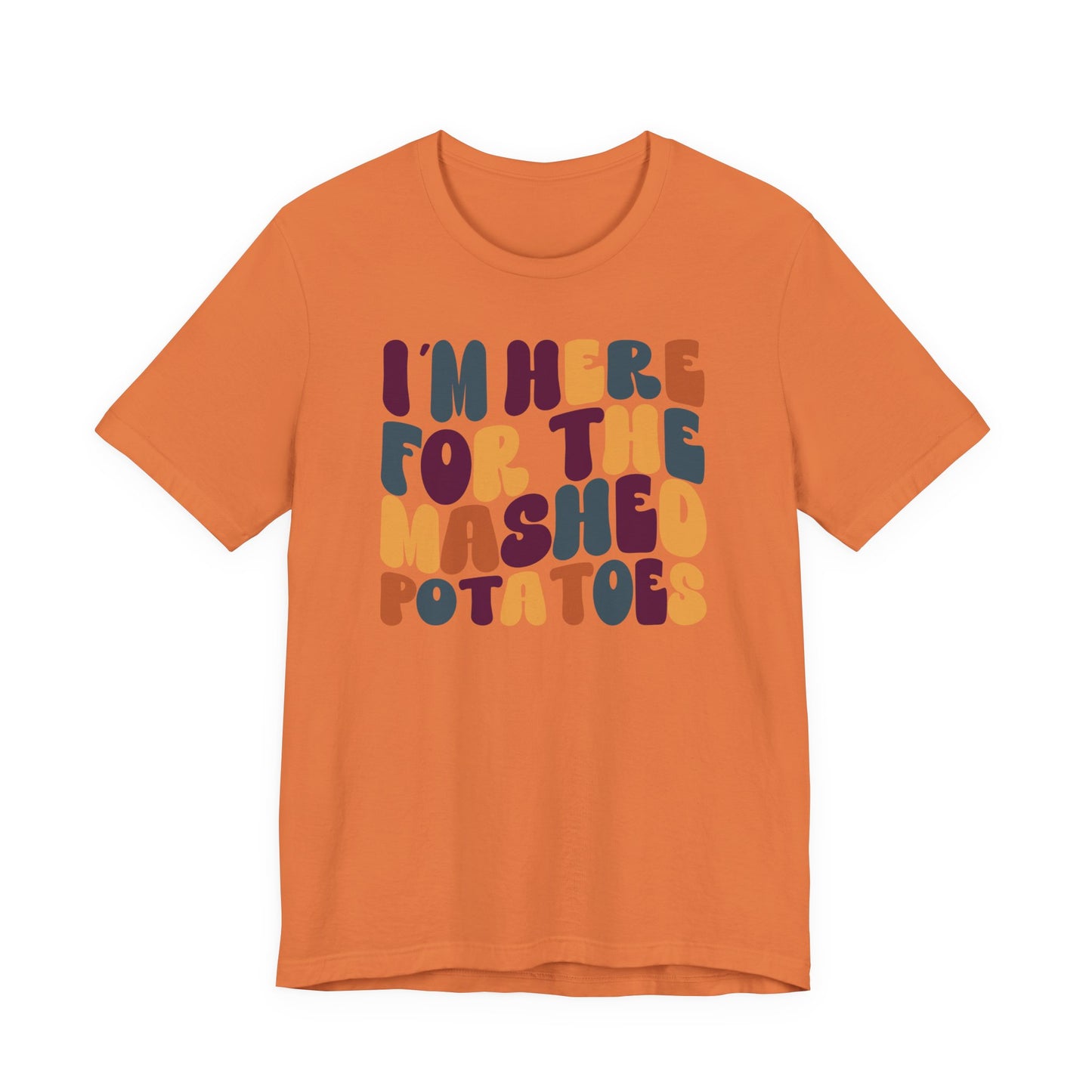 “I’m Here for the Mashed Potatoes” Thanksgiving Tee – Your Holiday Feast Favorite