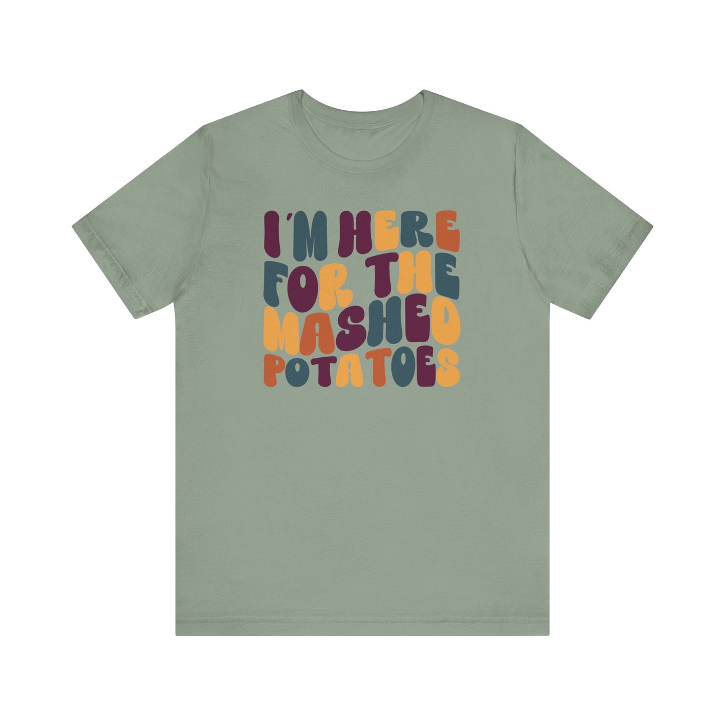 “I’m Here for the Mashed Potatoes” Thanksgiving Tee – Your Holiday Feast Favorite