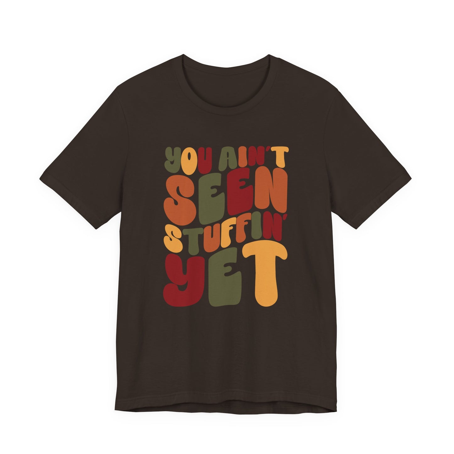 "You Ain't Seen Stuffin' Yet" Thanksgiving Tee – The Holiday Classic You’ll Love