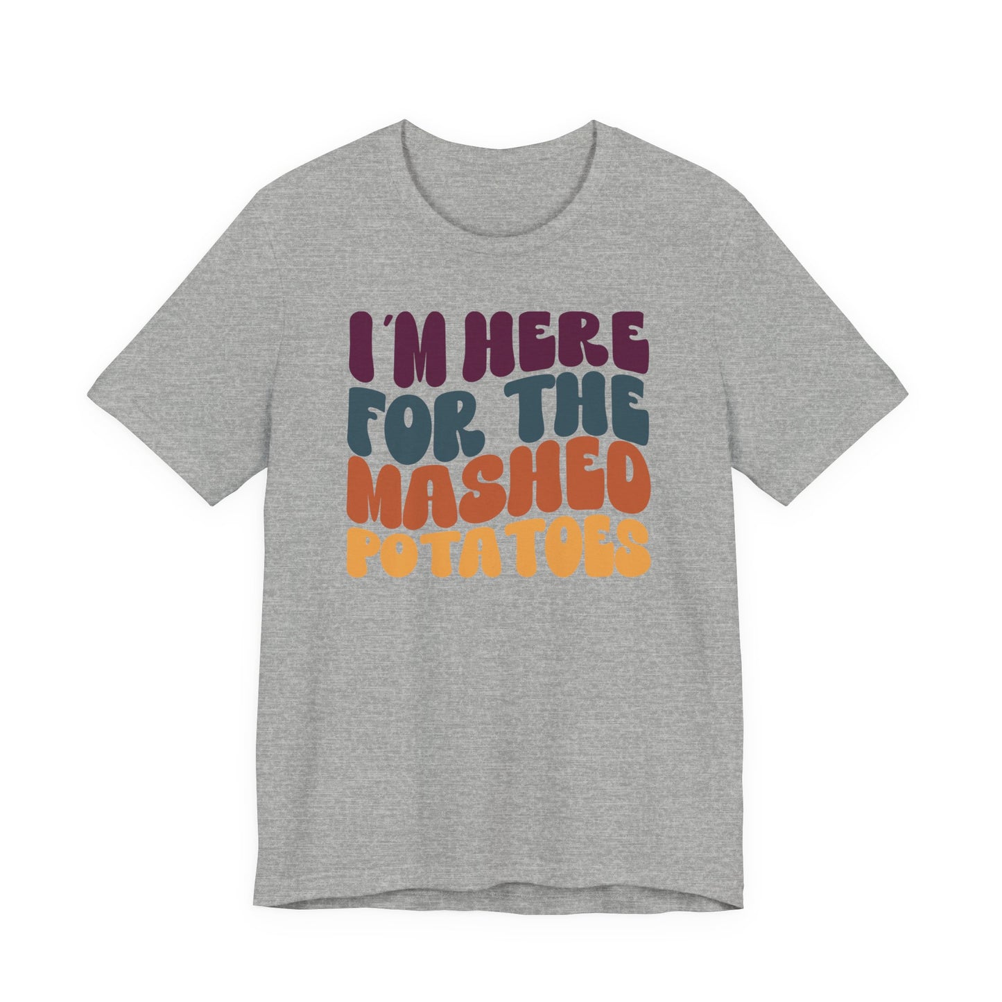 “I'm here for the Mashed Potatoes” Thanksgiving Tee – The Holiday Classic You’ll Love