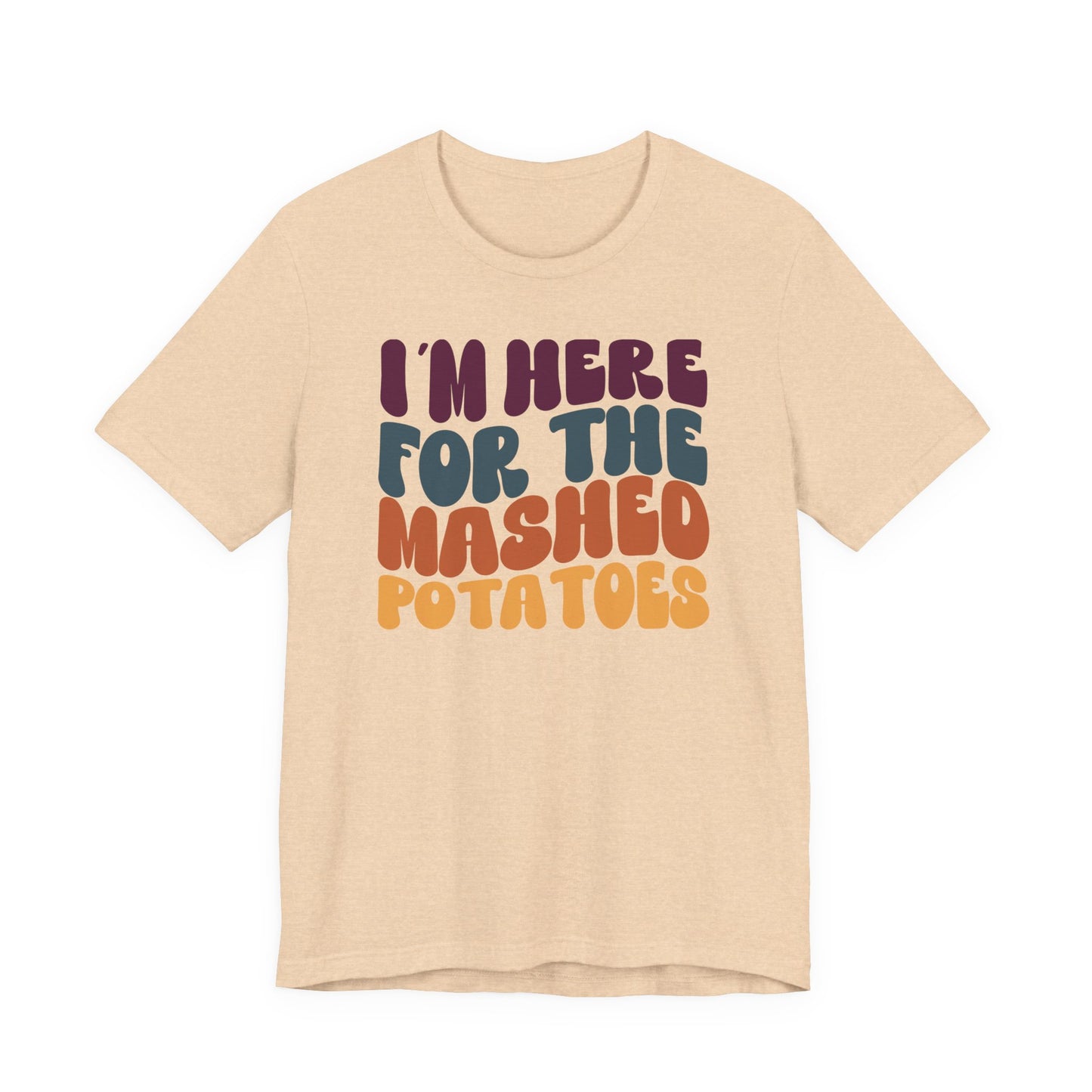 “I'm here for the Mashed Potatoes” Thanksgiving Tee – The Holiday Classic You’ll Love