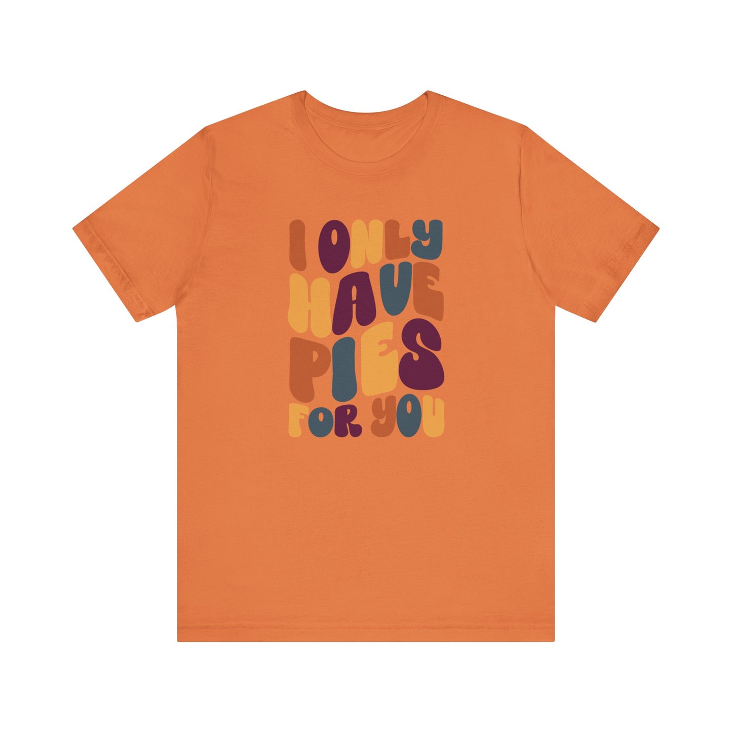 "I only have Pies for You" Thanksgiving Tee – The Holiday Classic You’ll Love