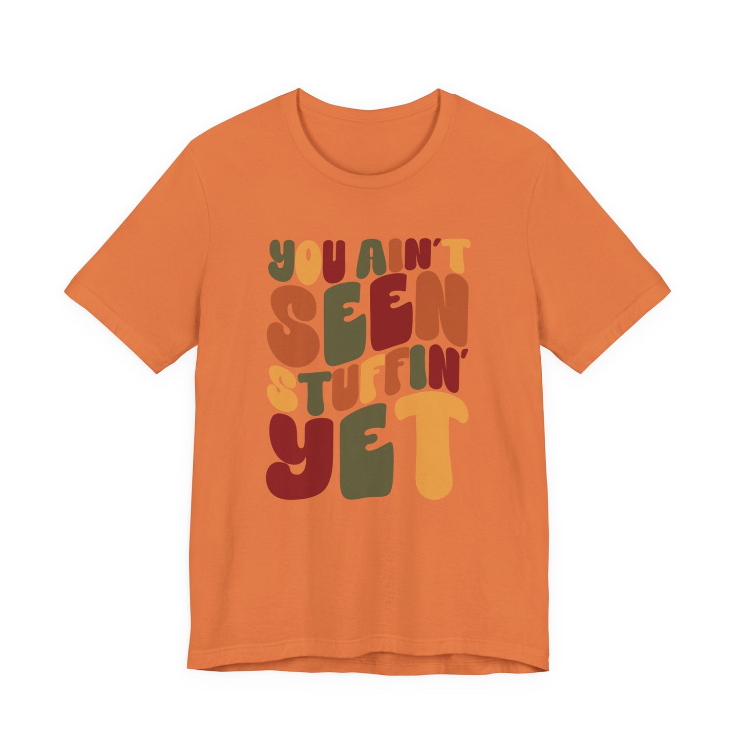 "You Ain't Seen Stuffin' Yet" Thanksgiving Tee – The Holiday Classic You’ll Love