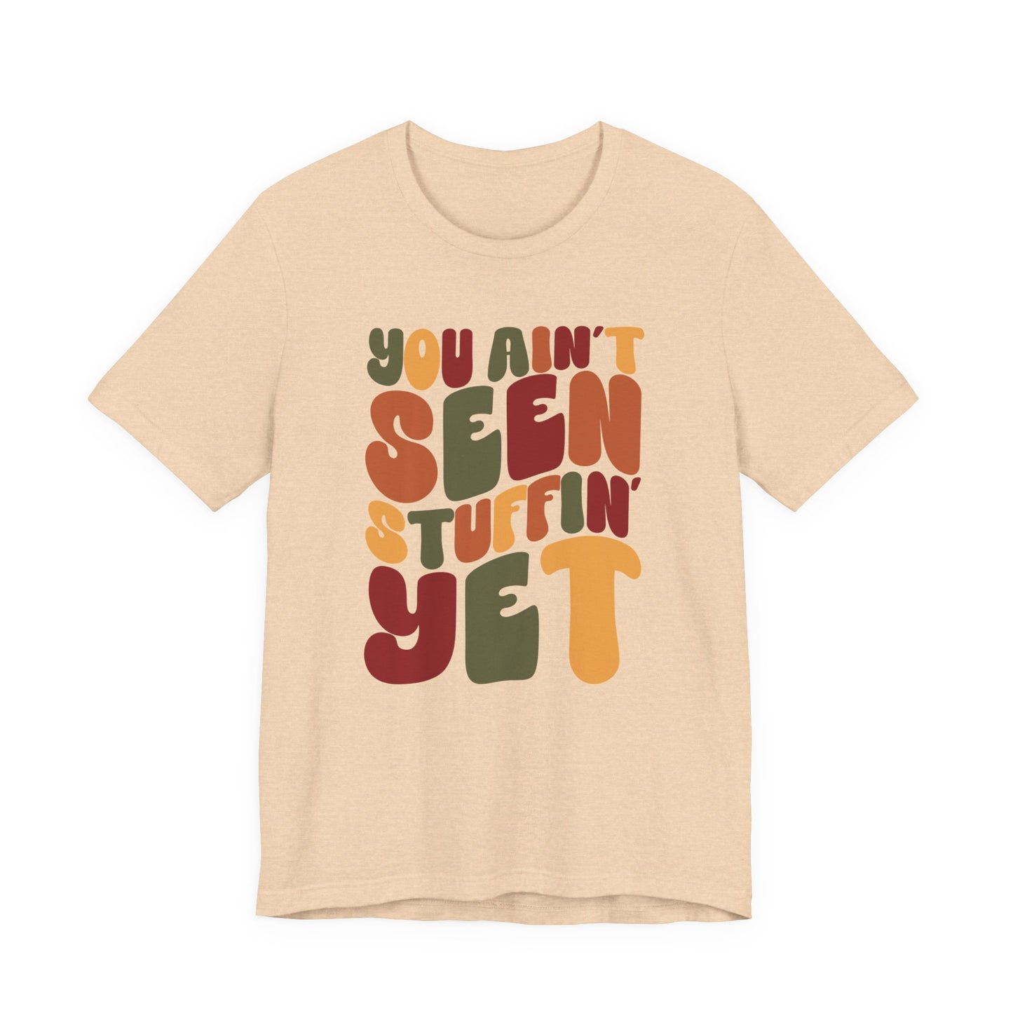 "You Ain't Seen Stuffin' Yet" Thanksgiving Tee – The Holiday Classic You’ll Love