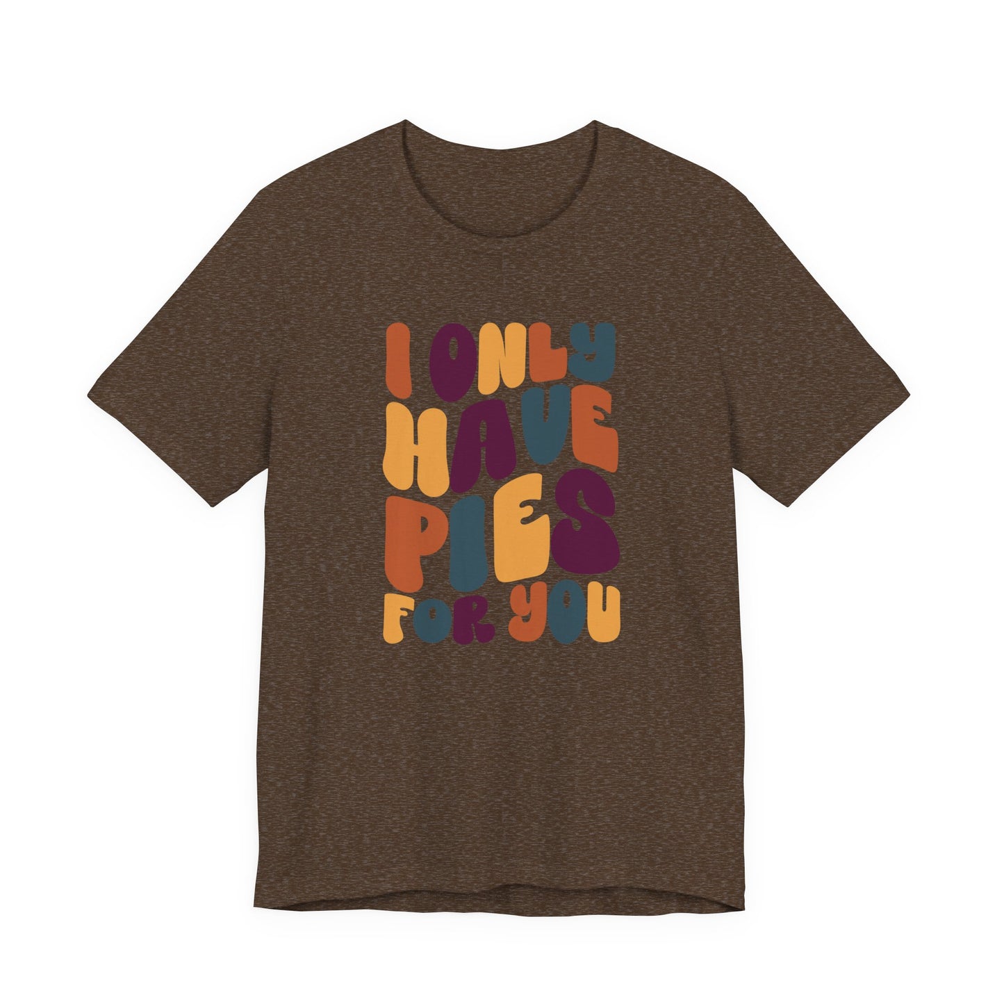 "I only have Pies for You" Thanksgiving Tee – The Holiday Classic You’ll Love