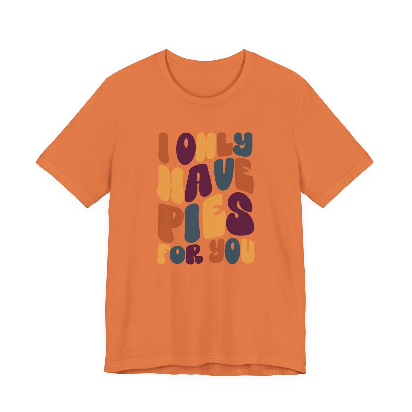 "I only have Pies for You" Thanksgiving Tee – The Holiday Classic You’ll Love