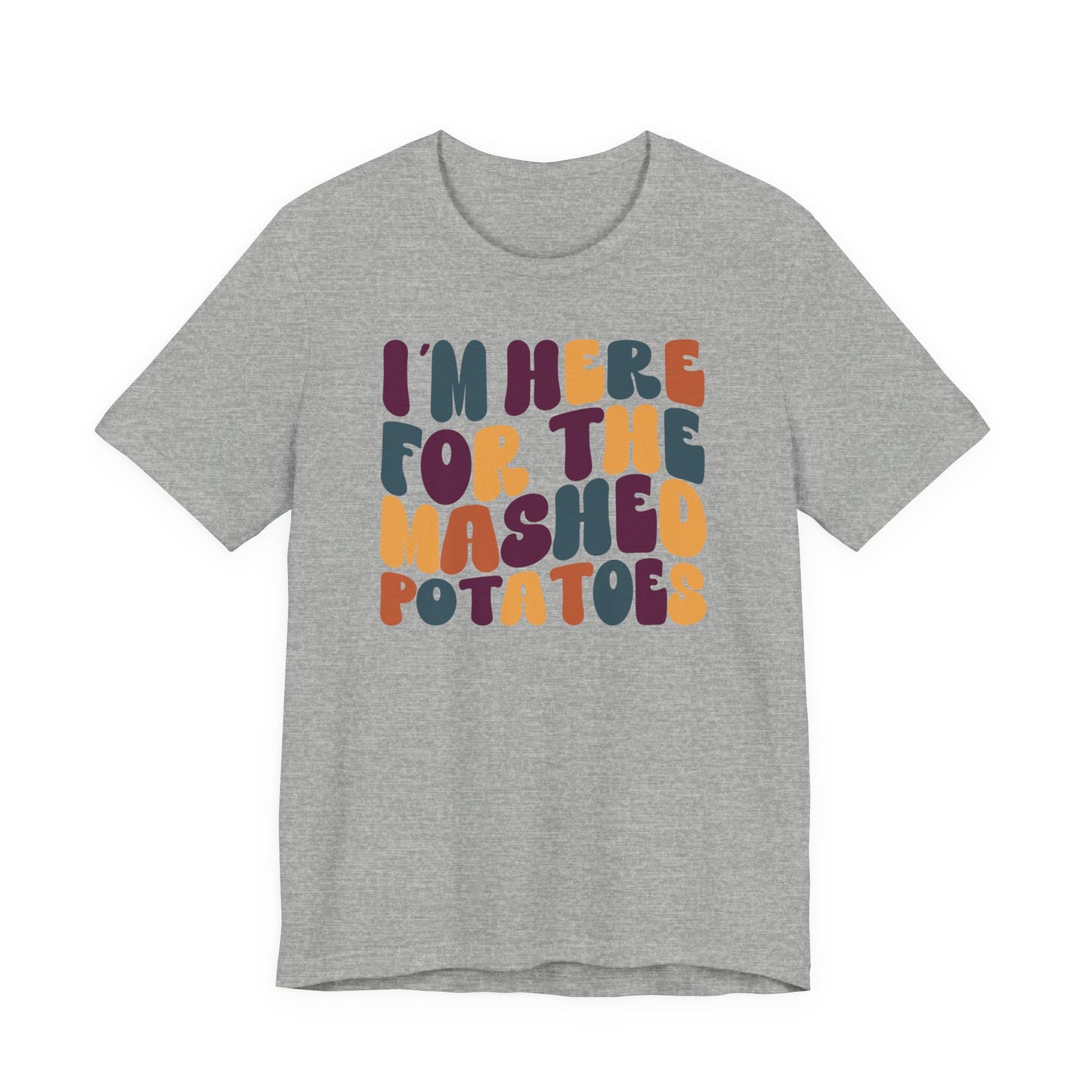 “I’m Here for the Mashed Potatoes” Thanksgiving Tee – Your Holiday Feast Favorite
