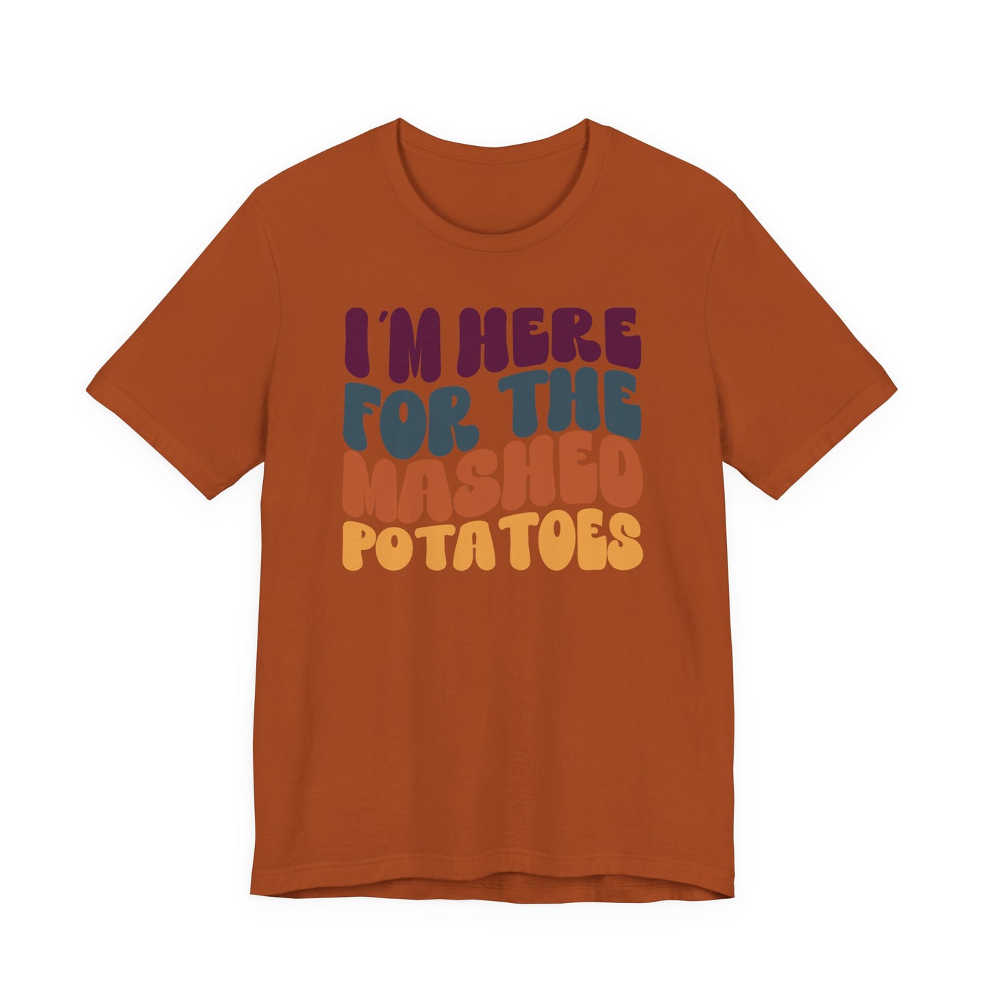 “I'm here for the Mashed Potatoes” Thanksgiving Tee – The Holiday Classic You’ll Love