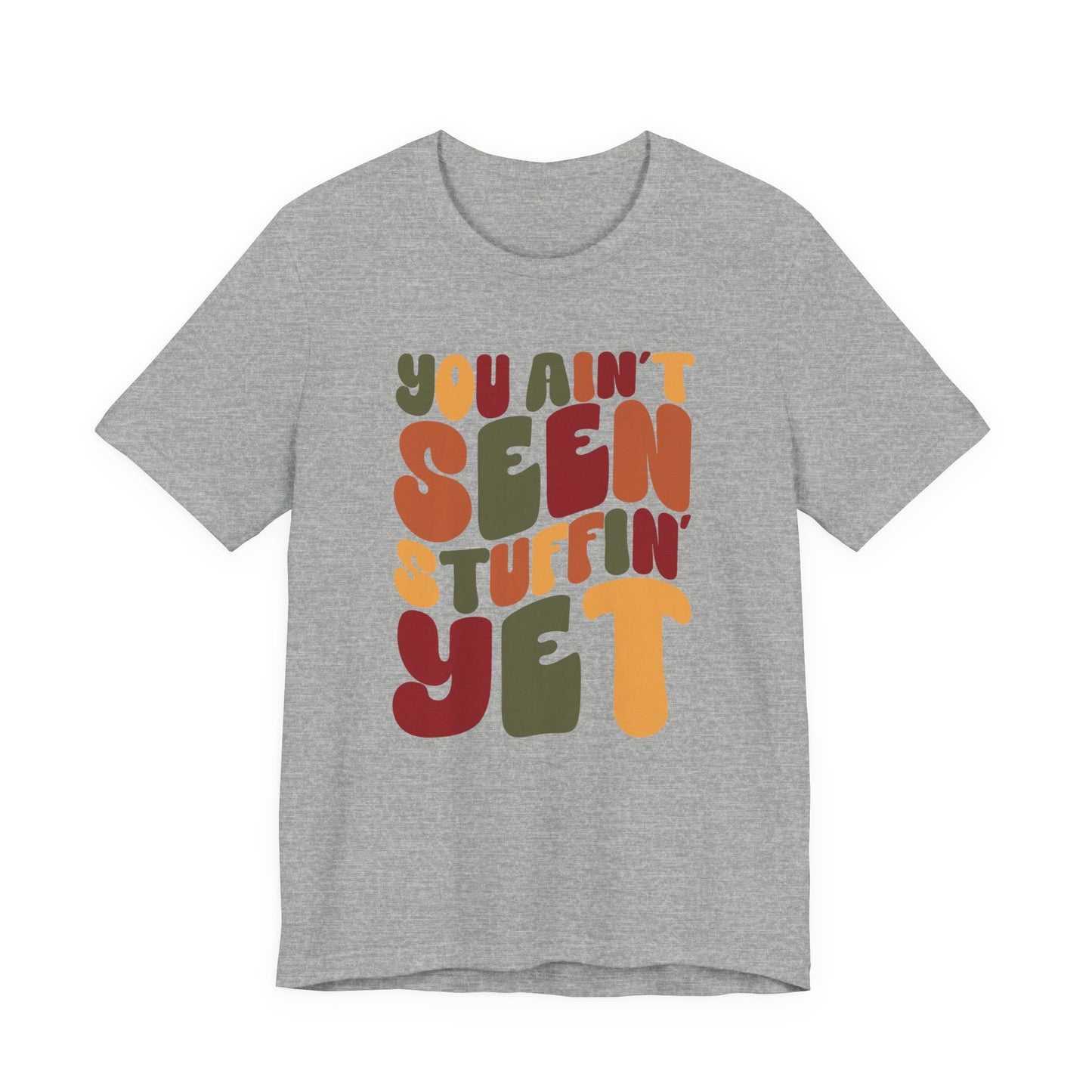 "You Ain't Seen Stuffin' Yet" Thanksgiving Tee – The Holiday Classic You’ll Love