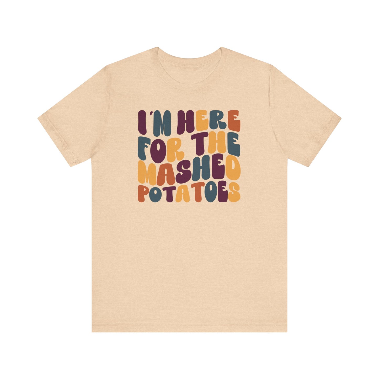 “I’m Here for the Mashed Potatoes” Thanksgiving Tee – Your Holiday Feast Favorite