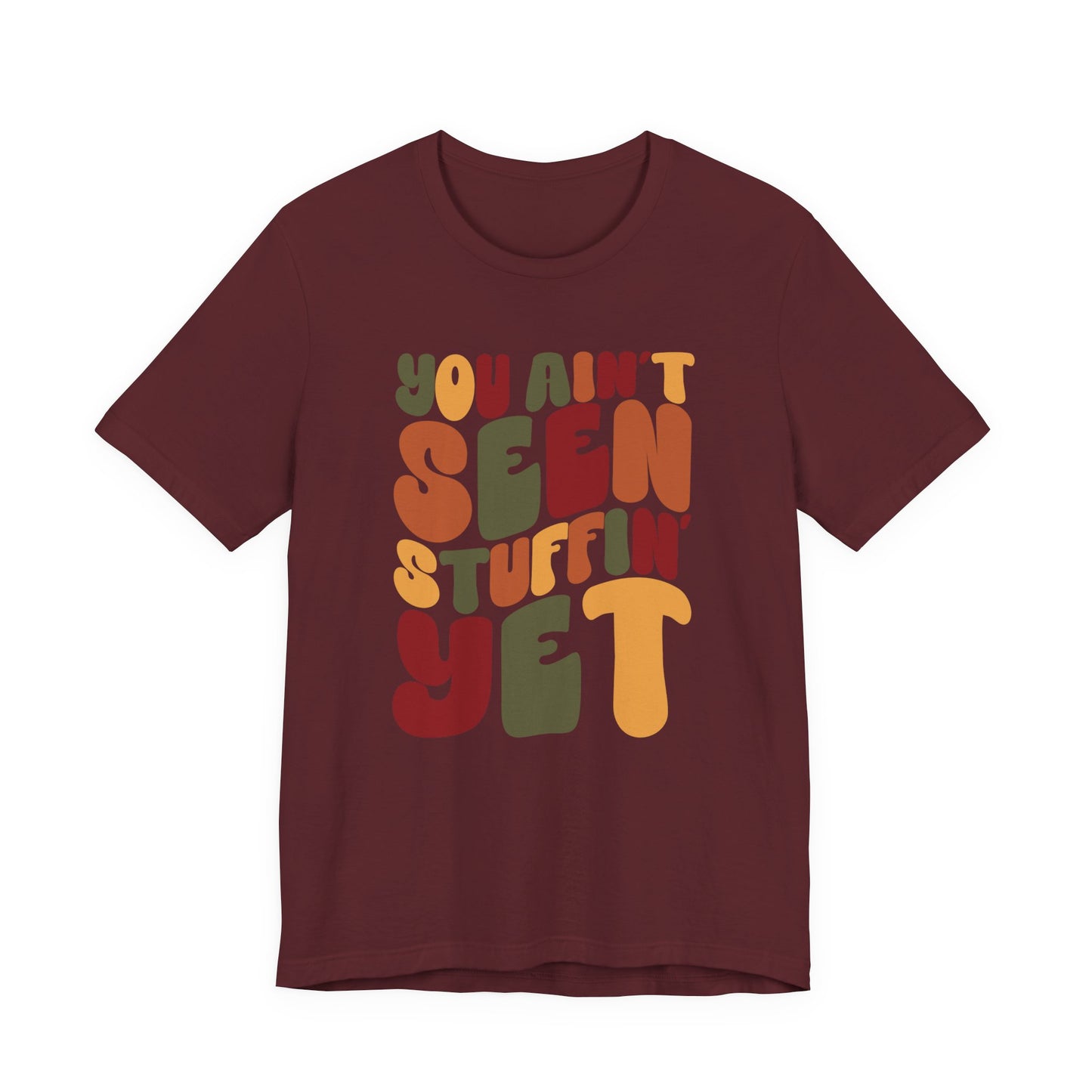 "You Ain't Seen Stuffin' Yet" Thanksgiving Tee – The Holiday Classic You’ll Love