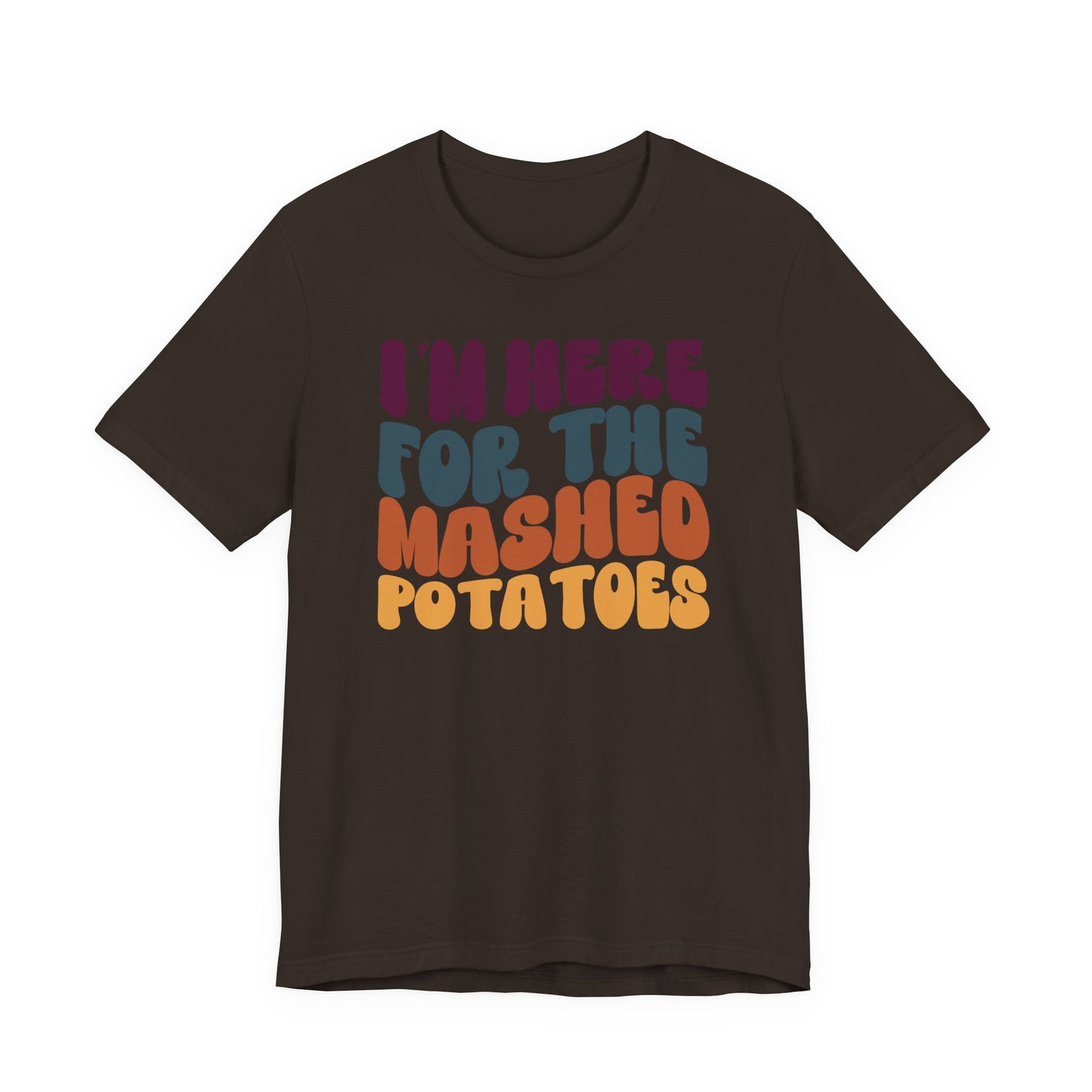 “I'm here for the Mashed Potatoes” Thanksgiving Tee – The Holiday Classic You’ll Love