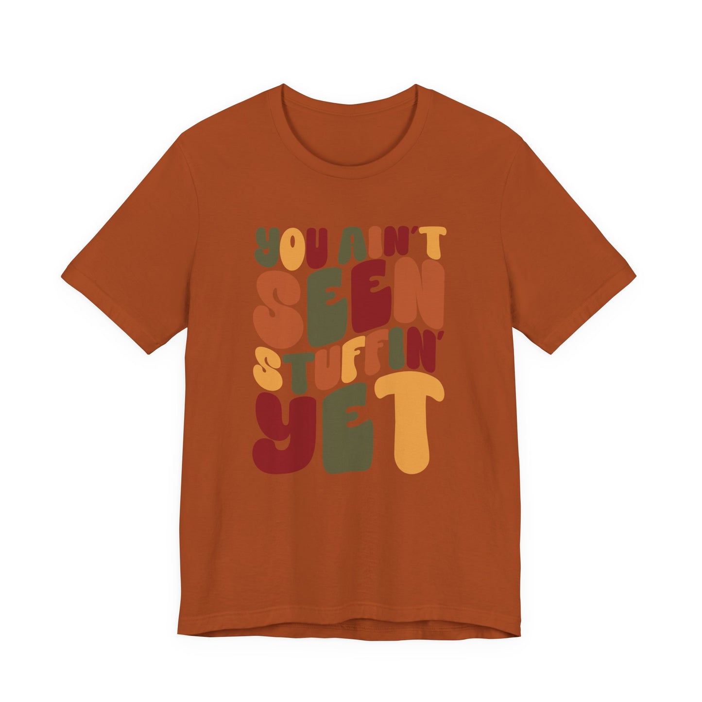 "You Ain't Seen Stuffin' Yet" Thanksgiving Tee – The Holiday Classic You’ll Love