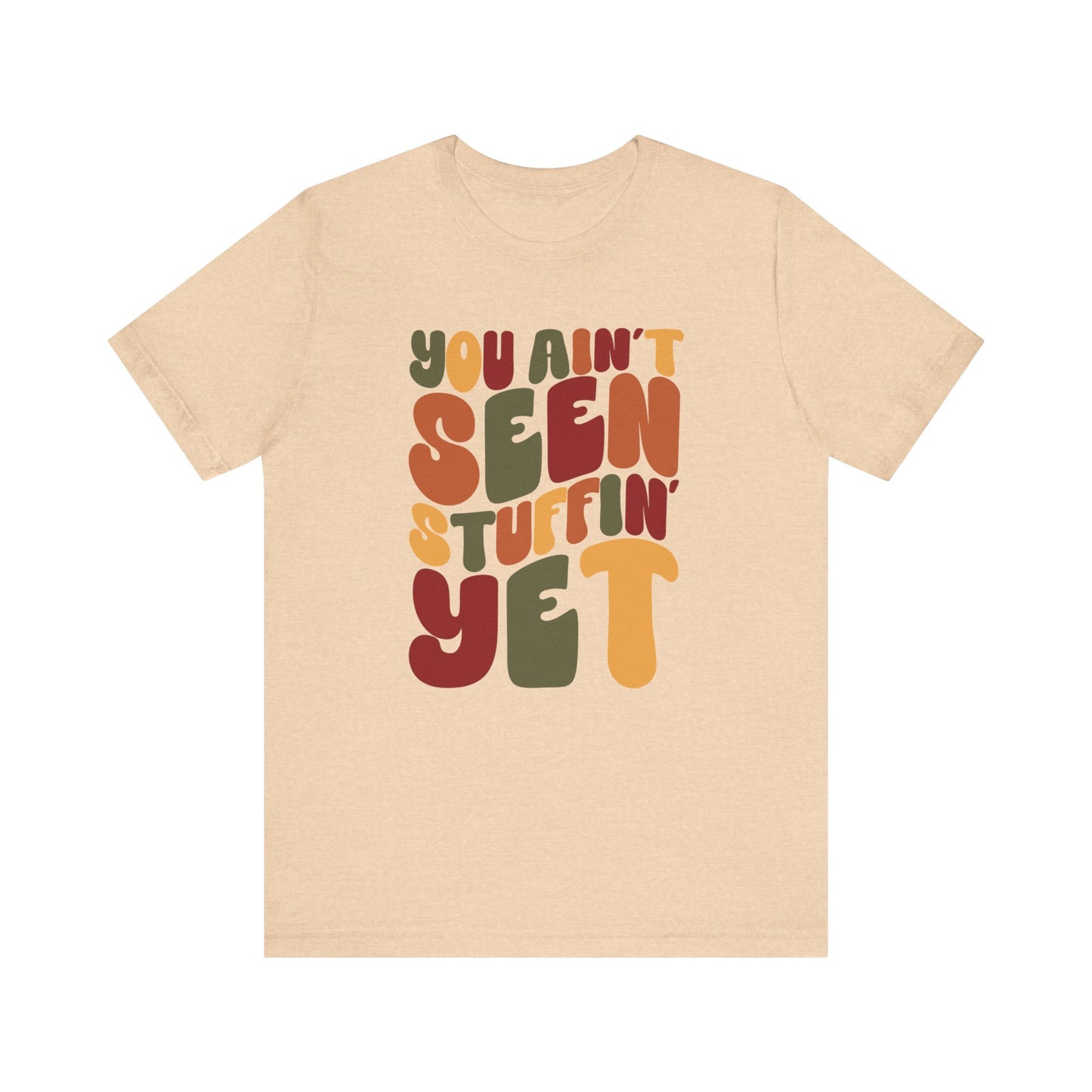 "You Ain't Seen Stuffin' Yet" Thanksgiving Tee – The Holiday Classic You’ll Love