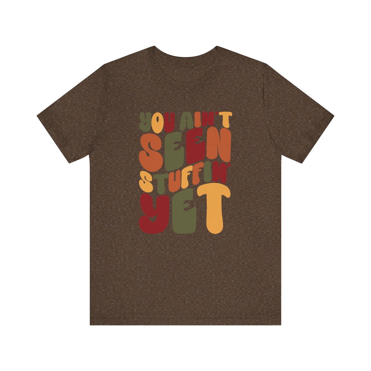 "You Ain't Seen Stuffin' Yet" Thanksgiving Tee – The Holiday Classic You’ll Love