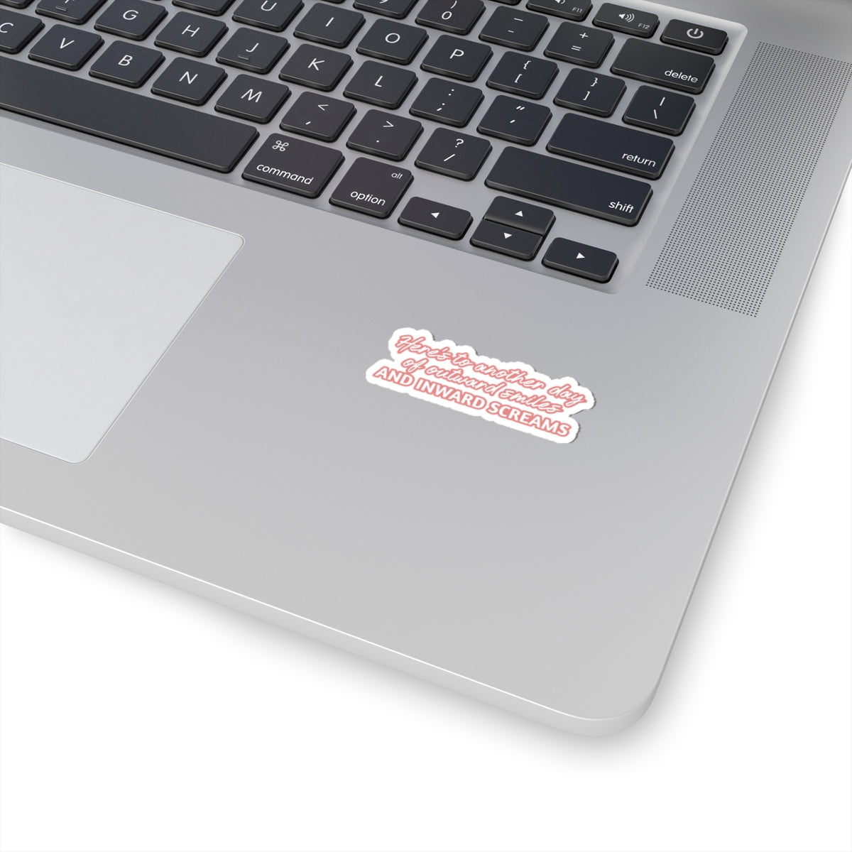 Heres to Another Day of Outward Smiles and Inward Screams Sticker