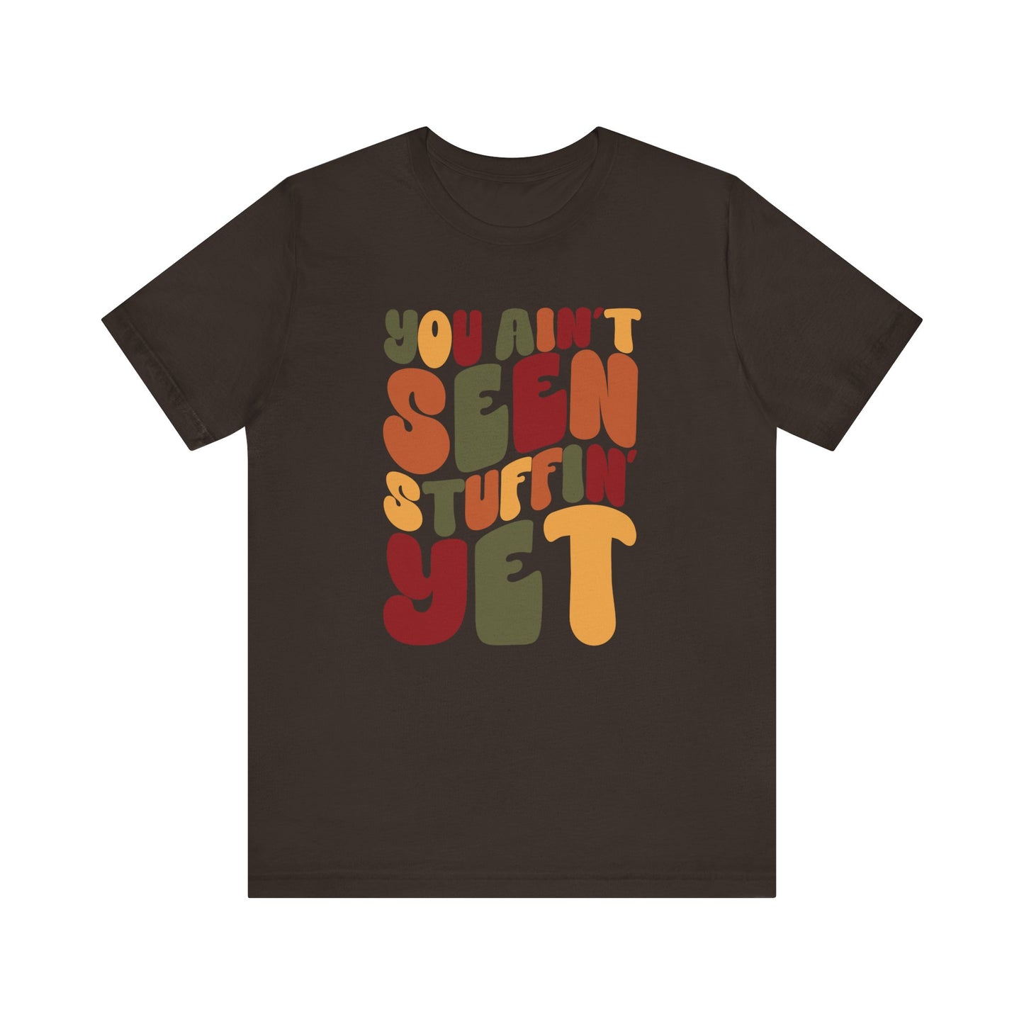 "You Ain't Seen Stuffin' Yet" Thanksgiving Tee – The Holiday Classic You’ll Love