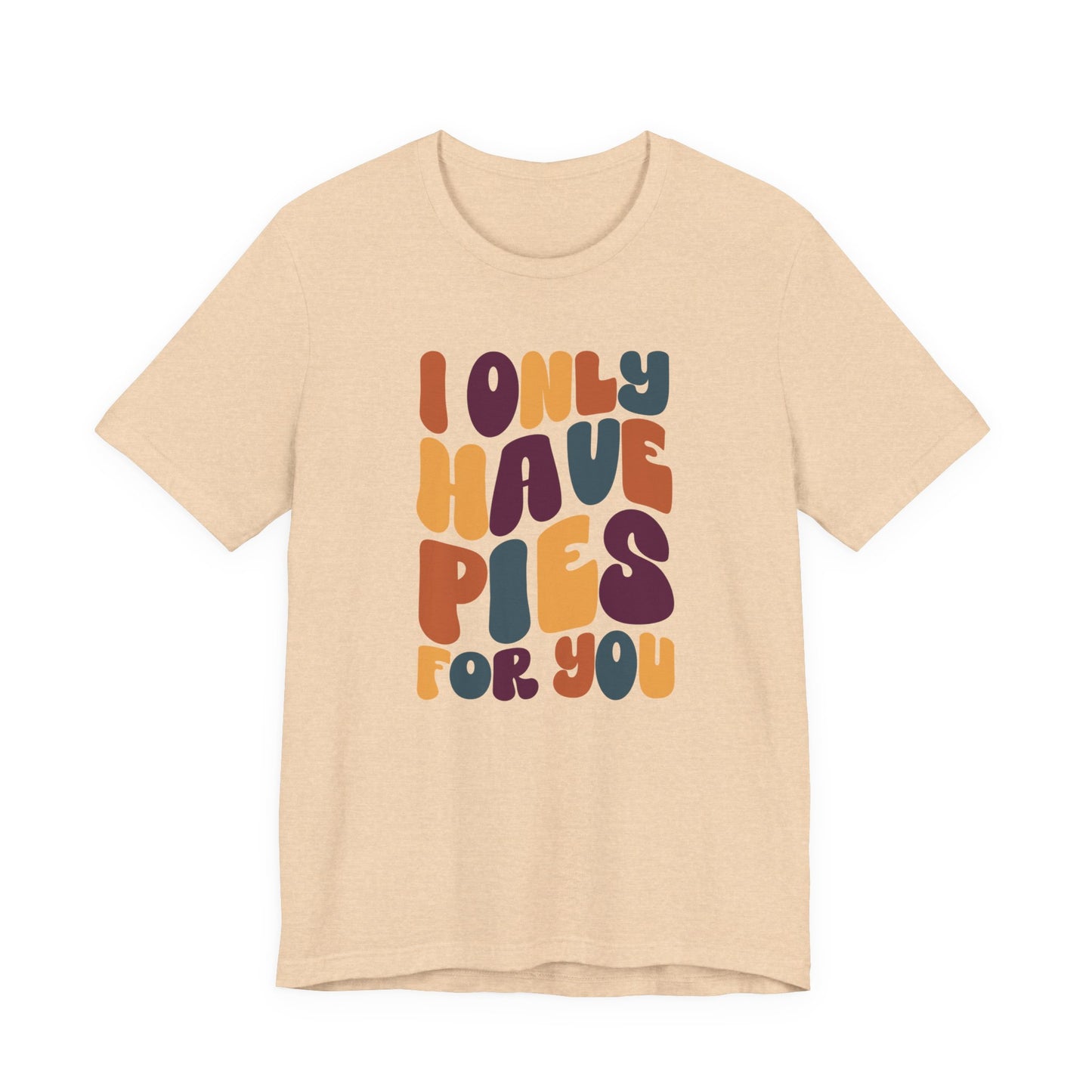 "I only have Pies for You" Thanksgiving Tee – The Holiday Classic You’ll Love