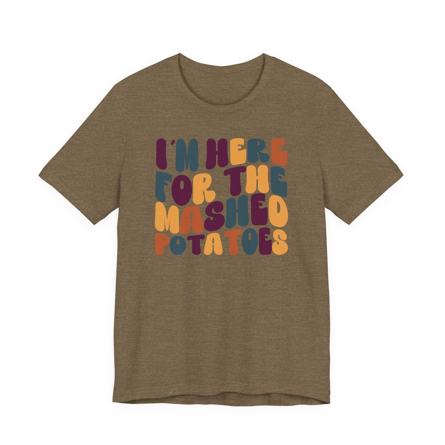 “I’m Here for the Mashed Potatoes” Thanksgiving Tee – Your Holiday Feast Favorite