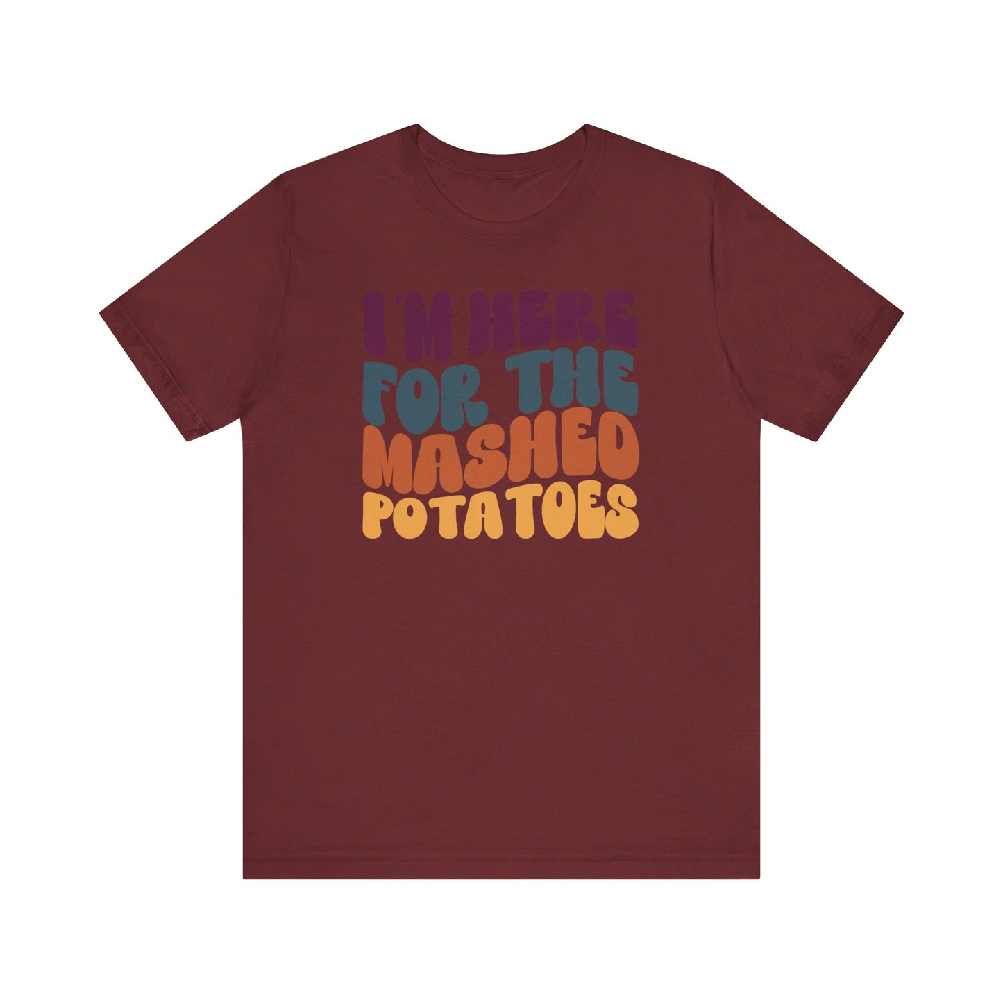 “I'm here for the Mashed Potatoes” Thanksgiving Tee – The Holiday Classic You’ll Love