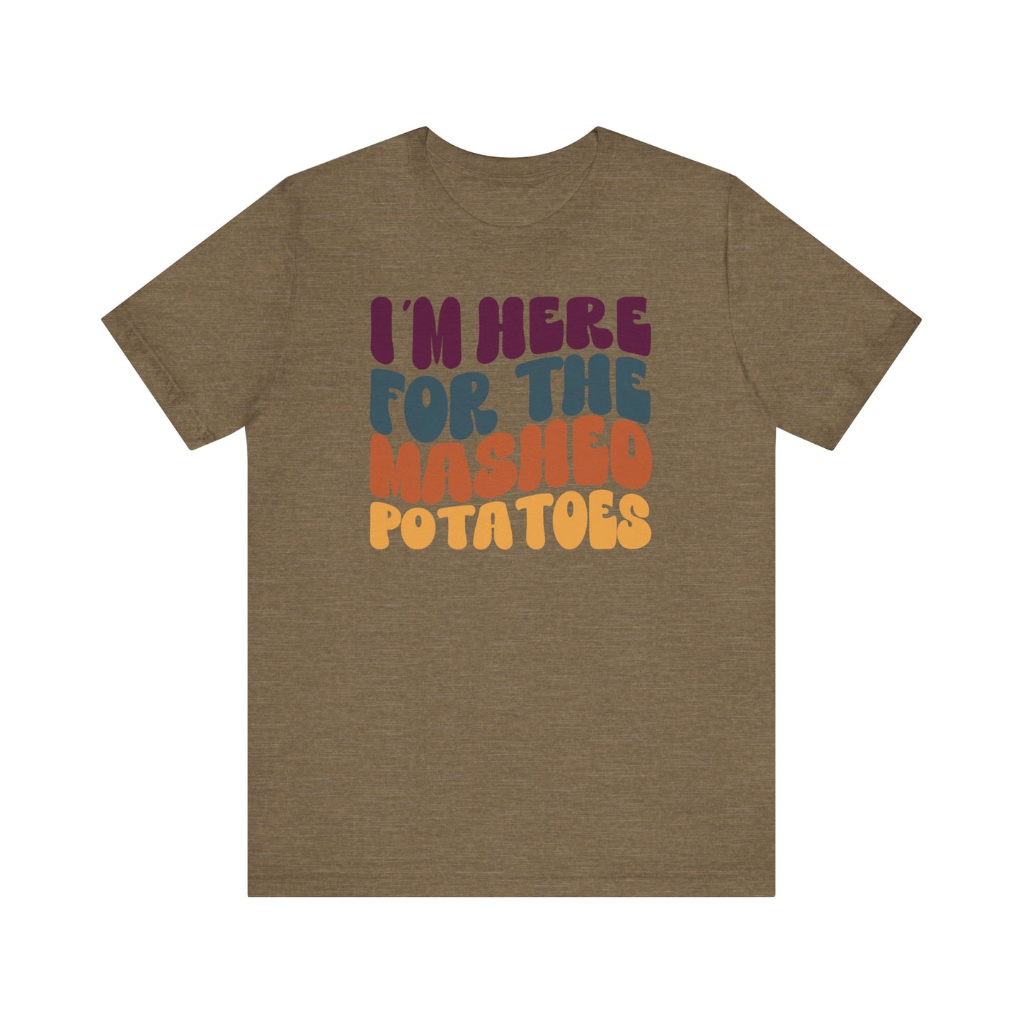 “I'm here for the Mashed Potatoes” Thanksgiving Tee – The Holiday Classic You’ll Love