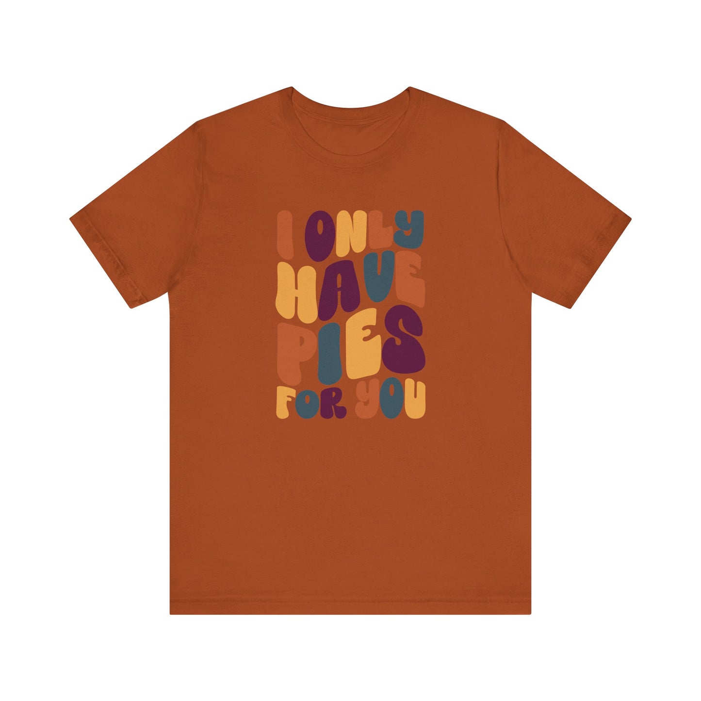"I only have Pies for You" Thanksgiving Tee – The Holiday Classic You’ll Love