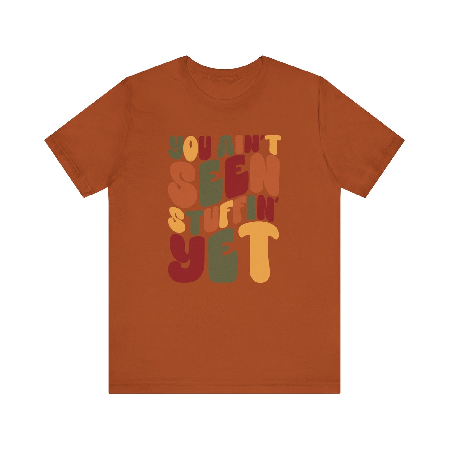 "You Ain't Seen Stuffin' Yet" Thanksgiving Tee – The Holiday Classic You’ll Love