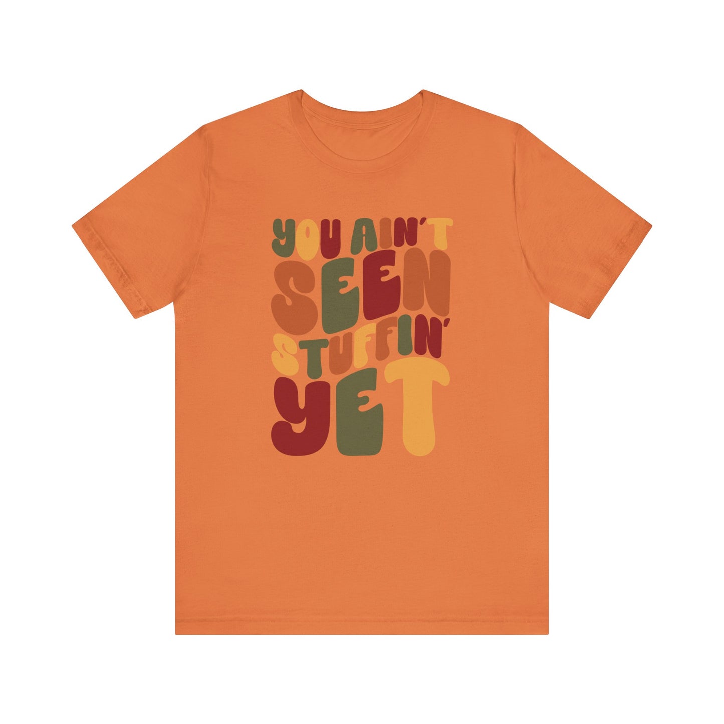 "You Ain't Seen Stuffin' Yet" Thanksgiving Tee – The Holiday Classic You’ll Love