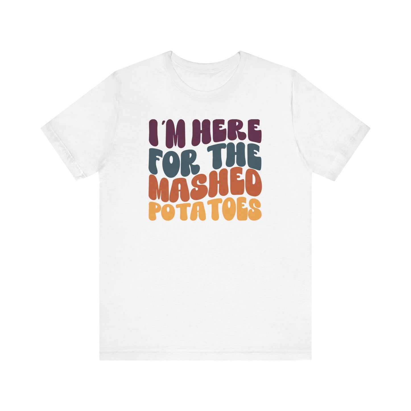 “I'm here for the Mashed Potatoes” Thanksgiving Tee – The Holiday Classic You’ll Love