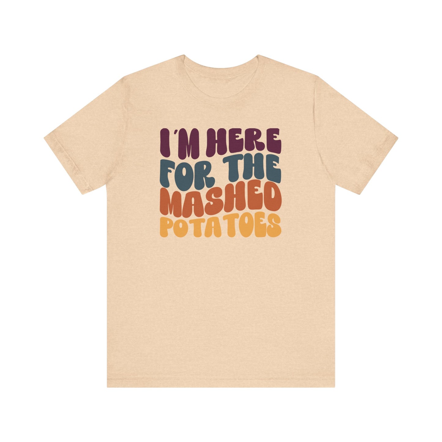 “I'm here for the Mashed Potatoes” Thanksgiving Tee – The Holiday Classic You’ll Love