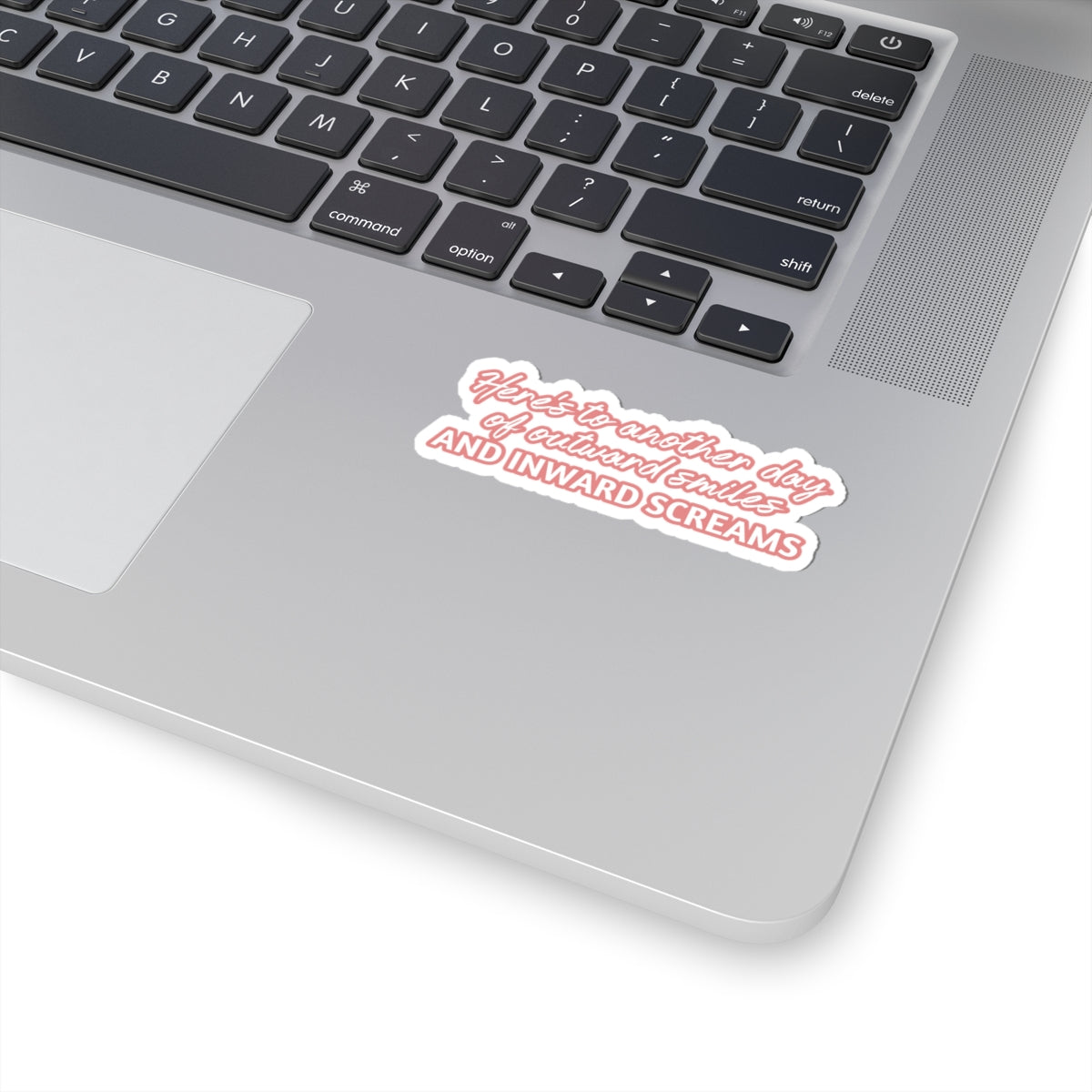 Heres to Another Day of Outward Smiles and Inward Screams Sticker