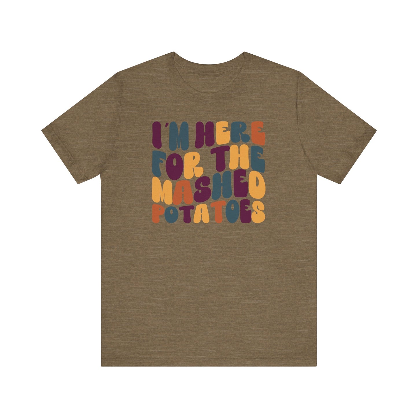 “I’m Here for the Mashed Potatoes” Thanksgiving Tee – Your Holiday Feast Favorite